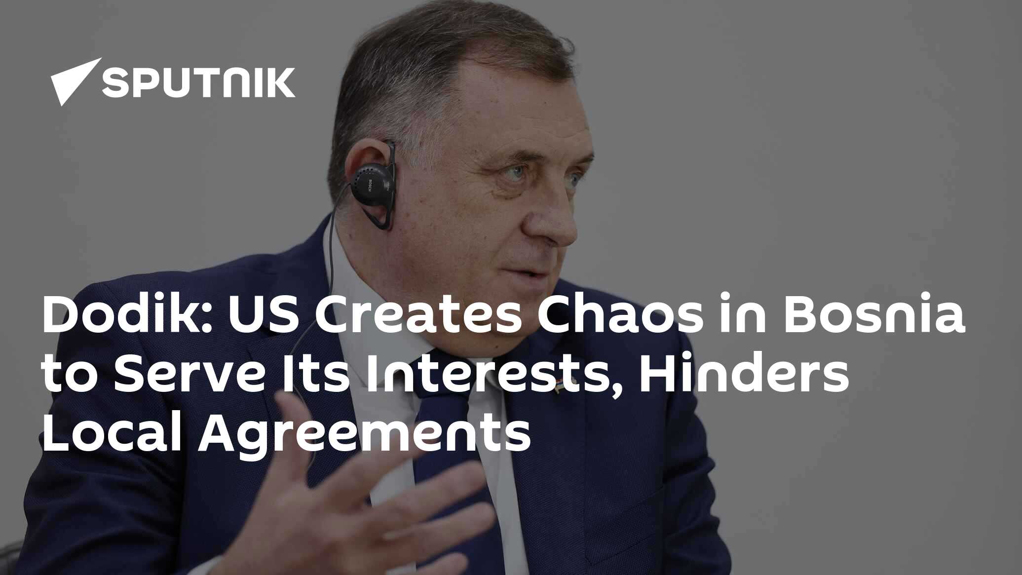 Dodik: US Creates Chaos in Bosnia to Serve Its Interests, Hinders Local ...