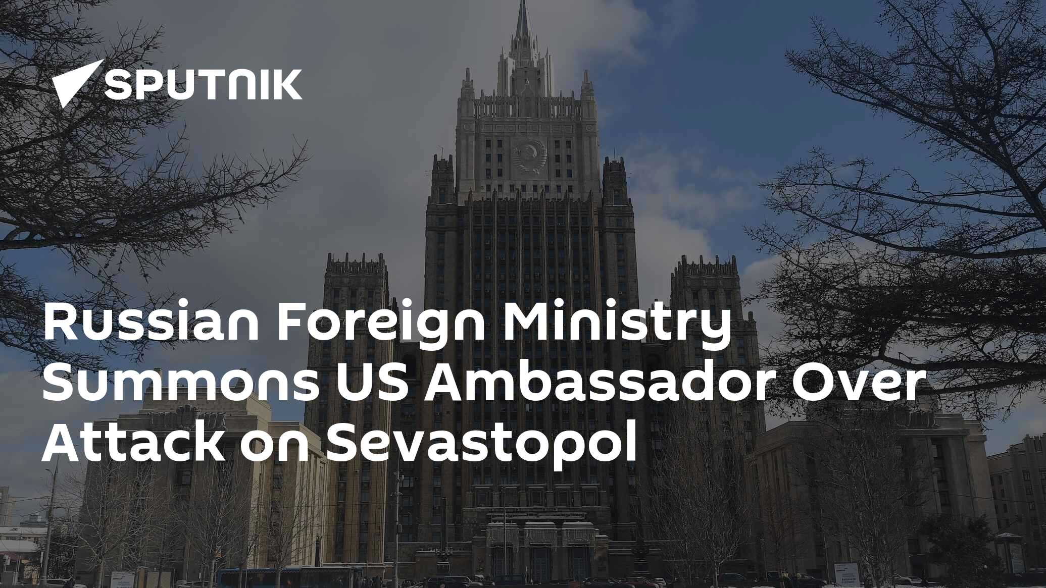 Russian Foreign Ministry Summons US Ambassador Over Attack On Sevastopol