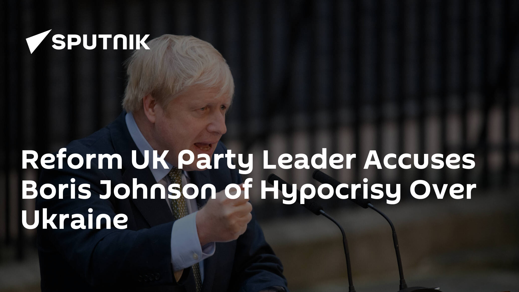 Reform UK Party Leader Accuses Boris Johnson of Hypocrisy Over Ukraine