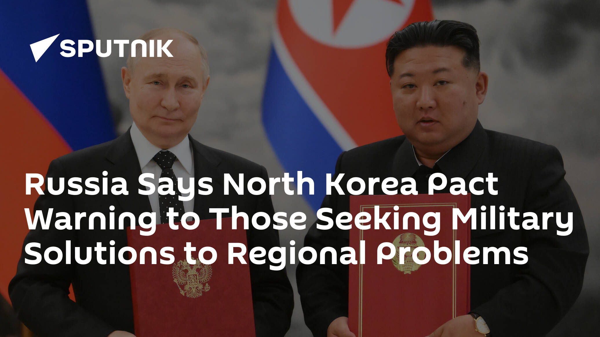 Russia Calls Treaty With N Korea Warning for Those Solving Regional Problems Via Military