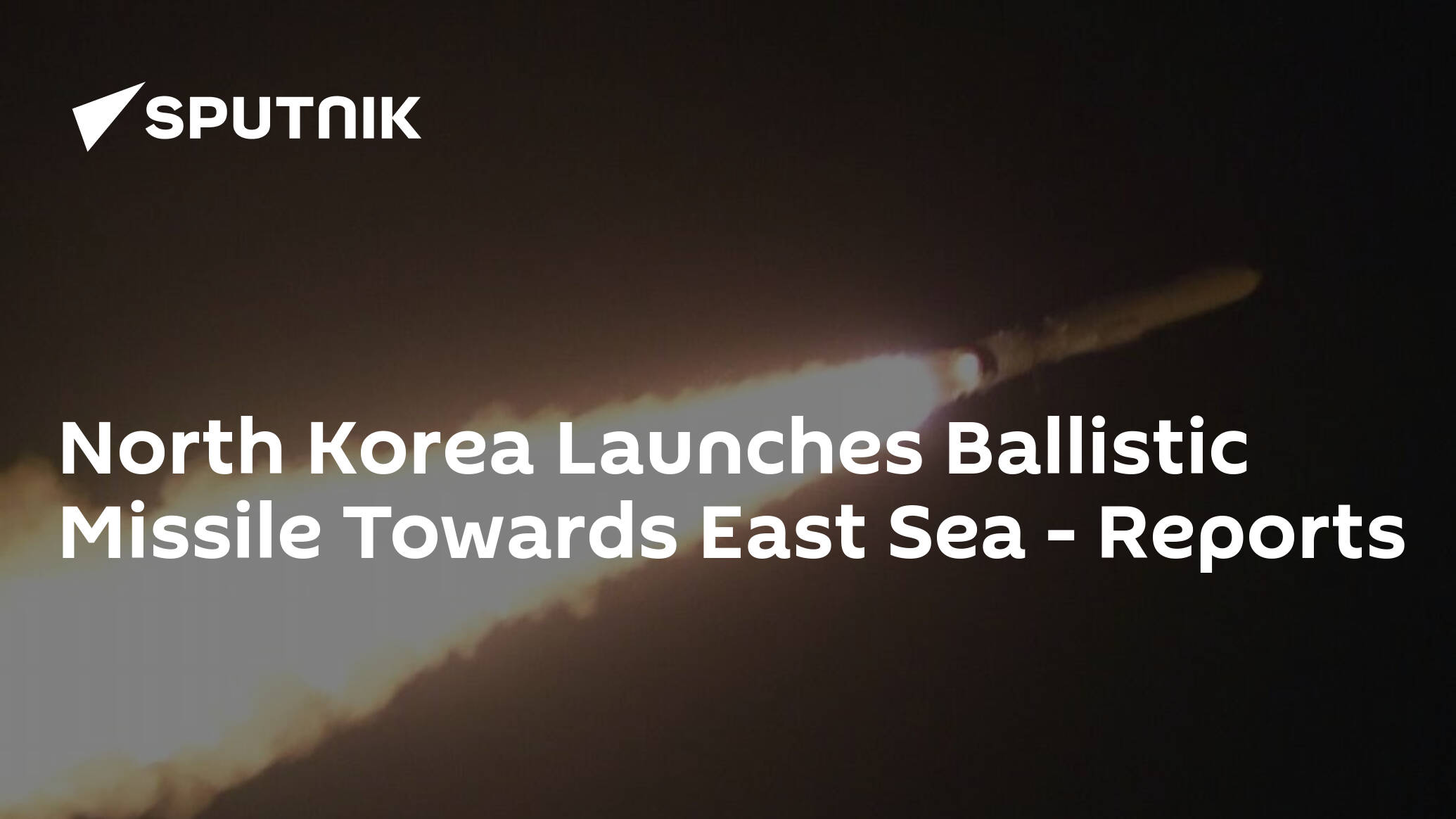 North Korea Launches Ballistic Missile Towards East Sea – Reports