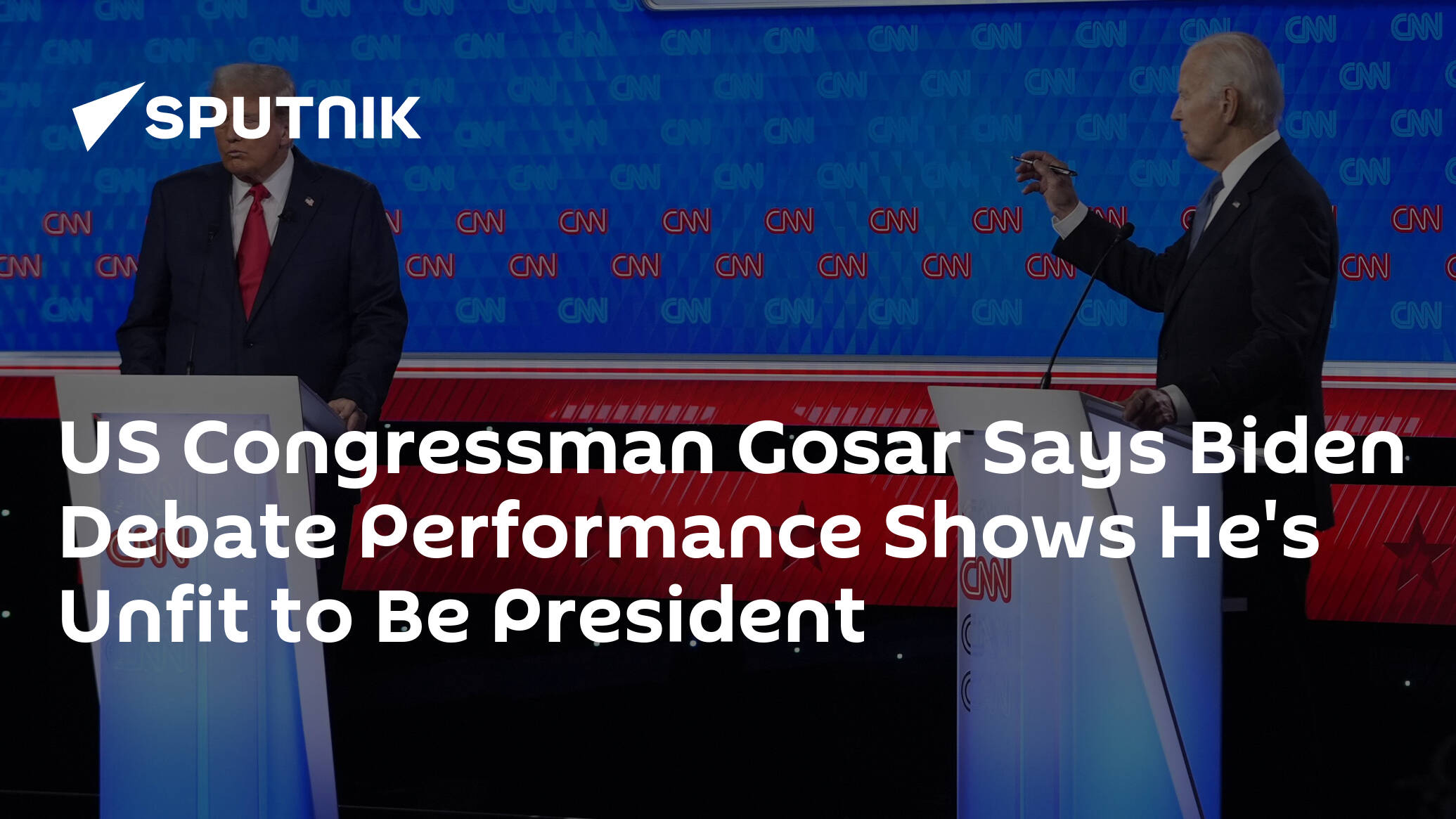 US Congressman Gosar Says Biden Debate Performance Shows He's Unfit to Be President