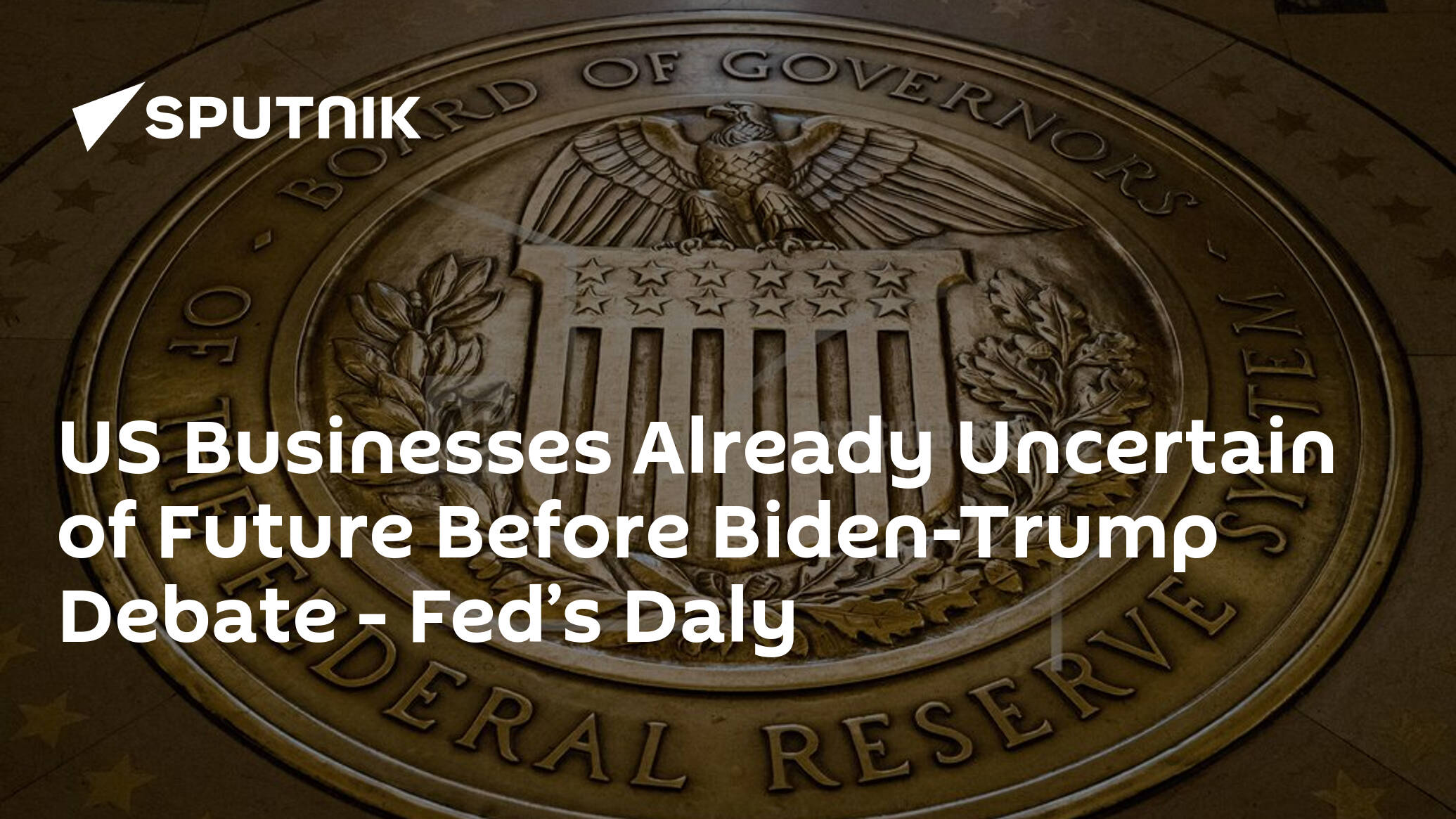 US Businesses Already Uncertain of Future Before Biden-Trump Debate – Fed’s Daly