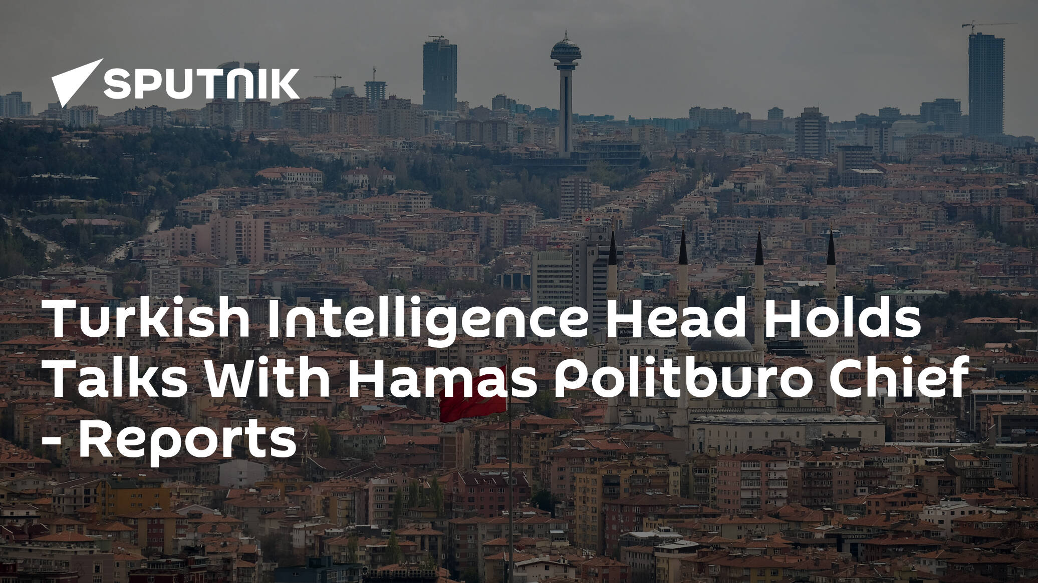 Turkish Intelligence Head Holds Talks With Hamas Politburo Chief – Reports
