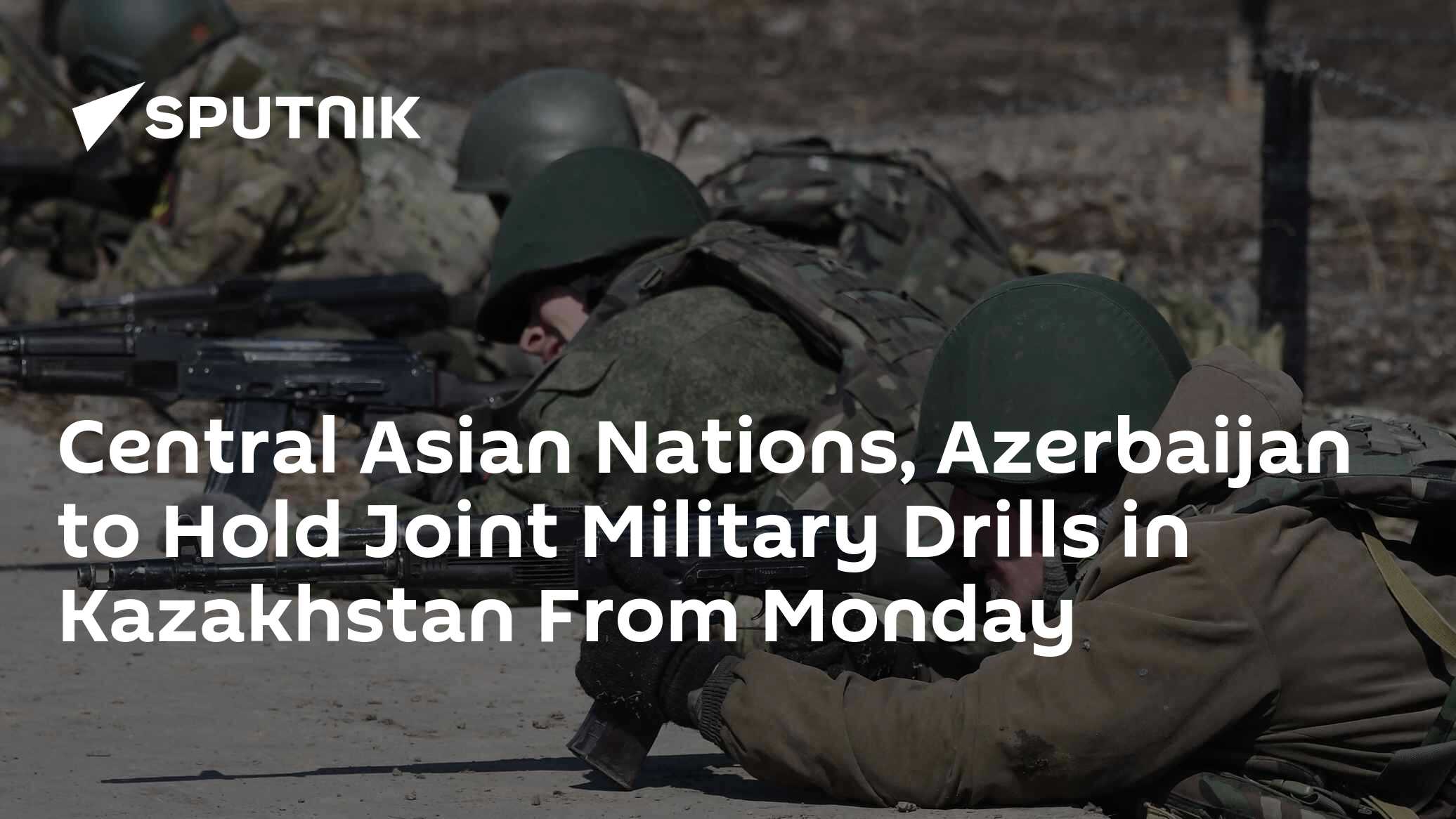 Central Asian Nations, Azerbaijan to Hold Joint Military Drills in ...