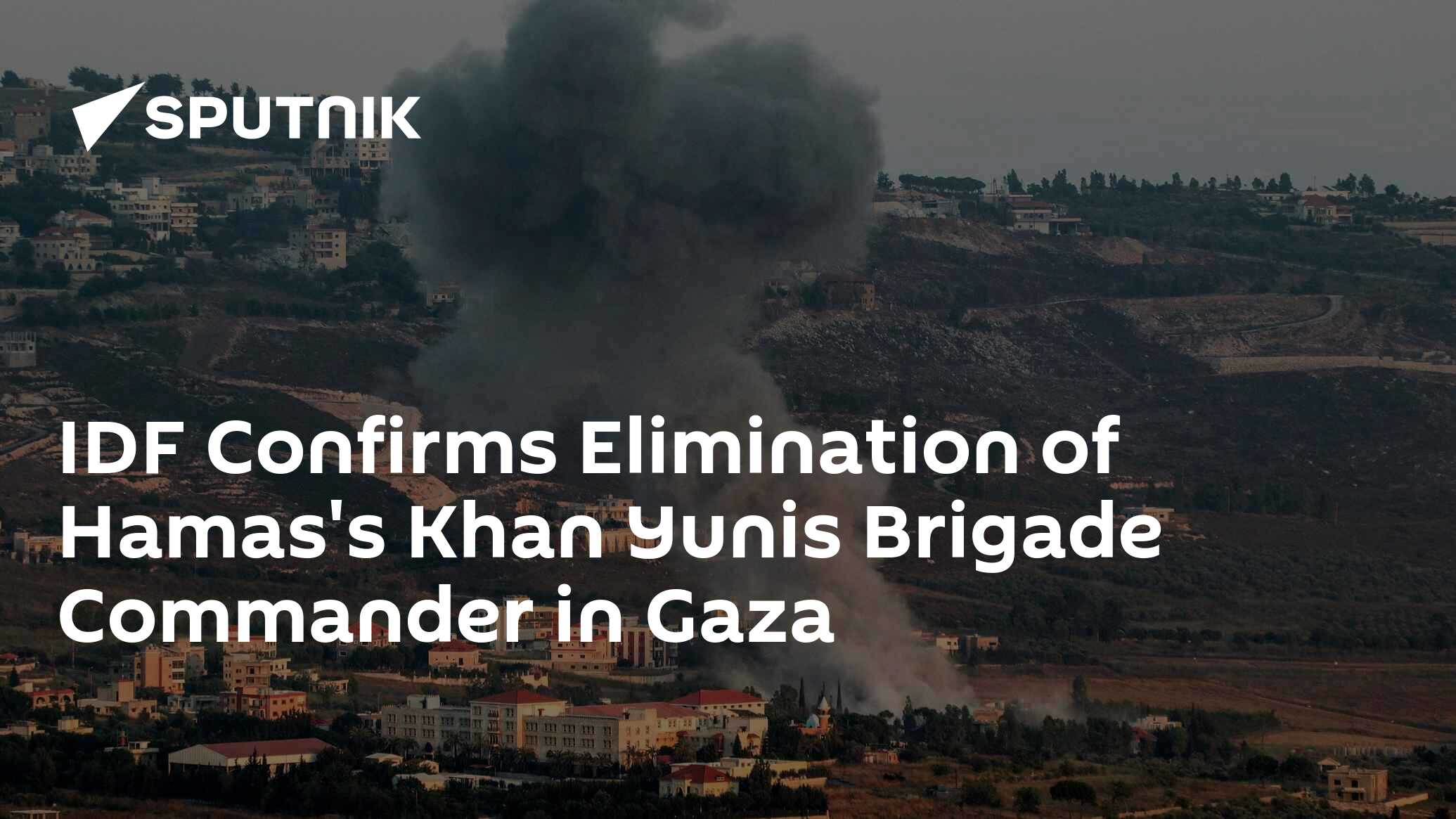 IDF Confirms Elimination of Hamas's Khan Yunis Brigade Commander in ...