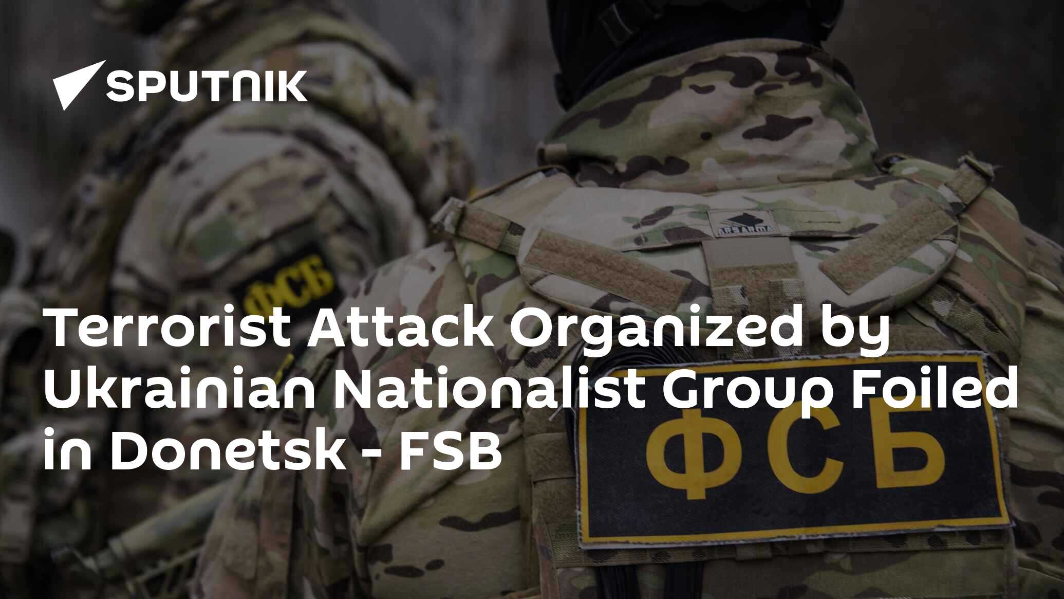 Terrorist Attack Organized by Ukrainian Nationalist Group Foiled in ...