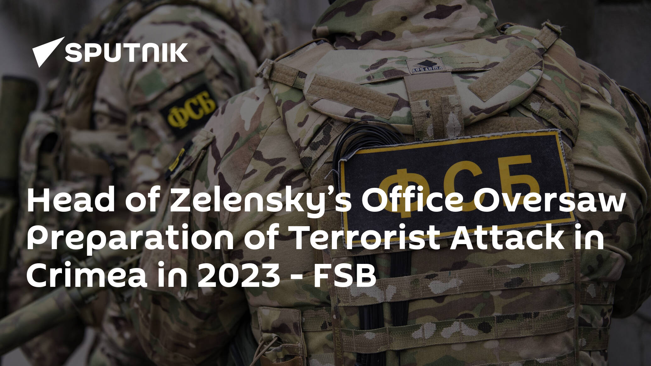 Head of Zelensky’s Office Oversaw Preparation of Terrorist Attack in Crimea in 2023 - FSB