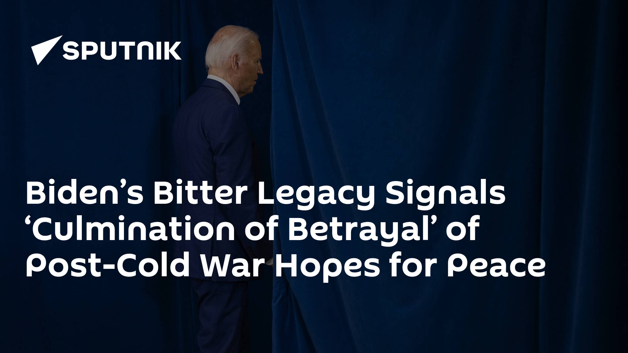 Biden’s Bitter Legacy Signals ‘Culmination of Betrayal’ of Post-Cold War Hopes for Peace