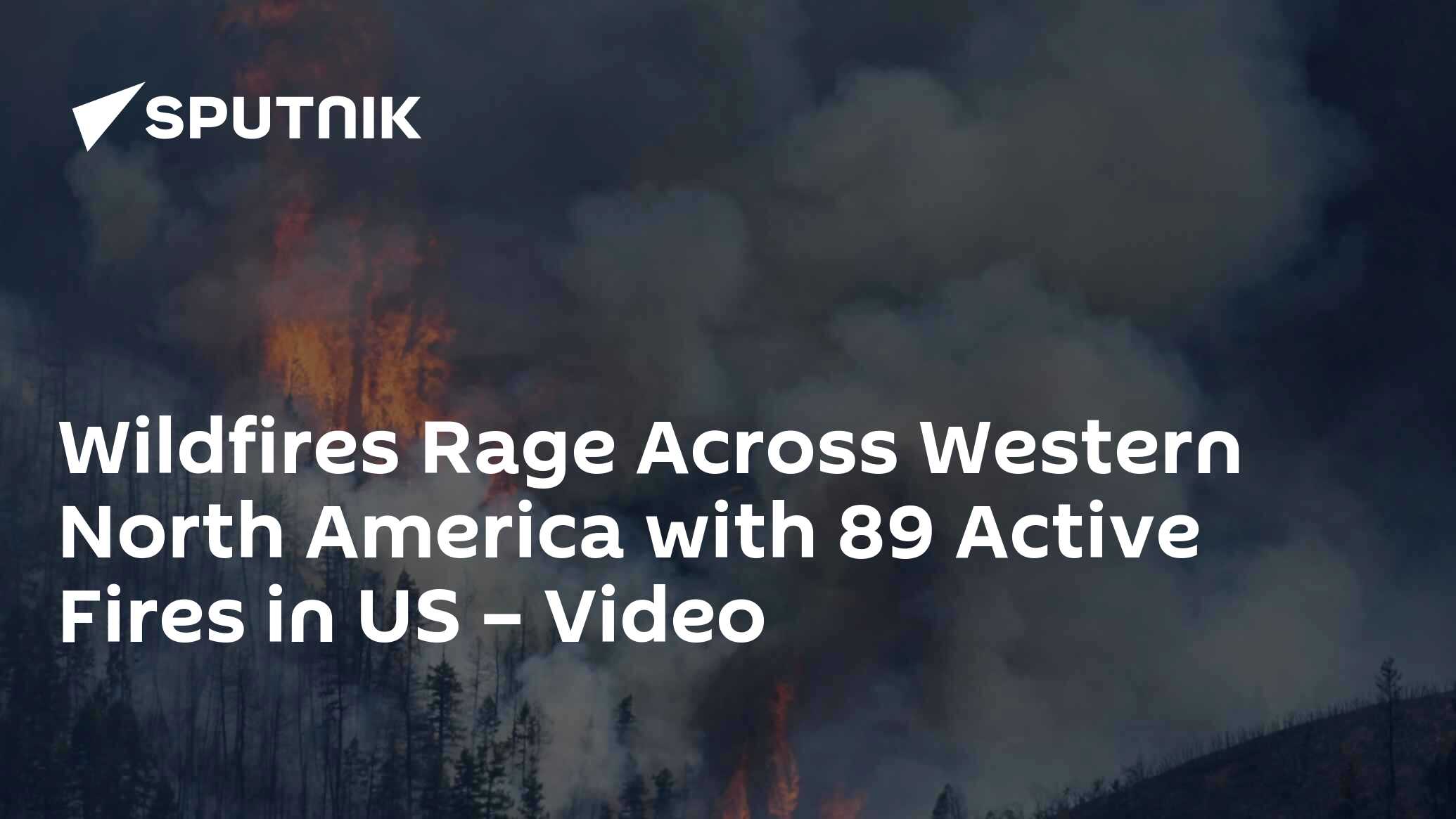 Wildfires Rage Across Western North America with 89 Active Fires in US