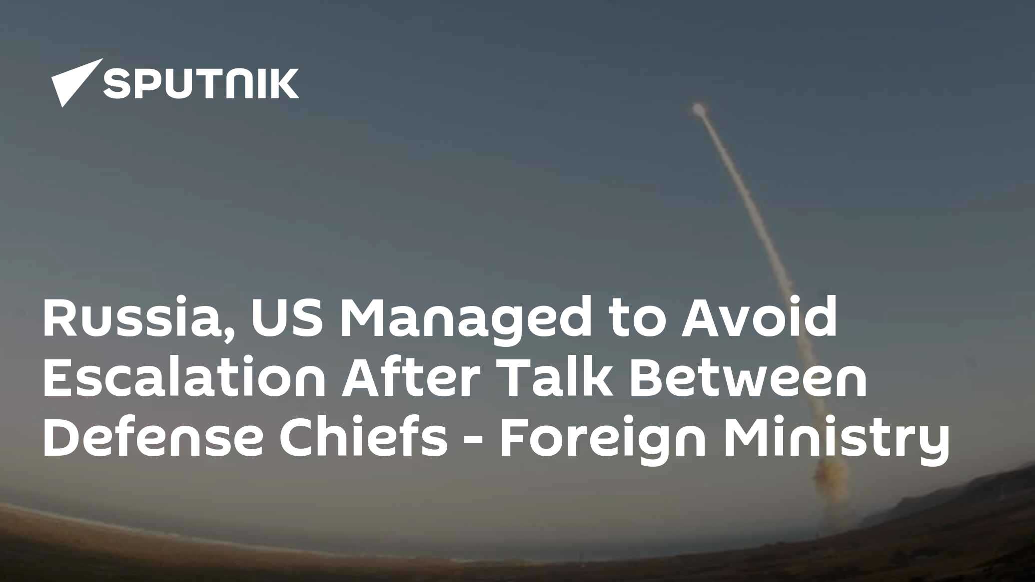 Russia, US Managed to Avoid Escalation After Talk Between Defense Chiefs