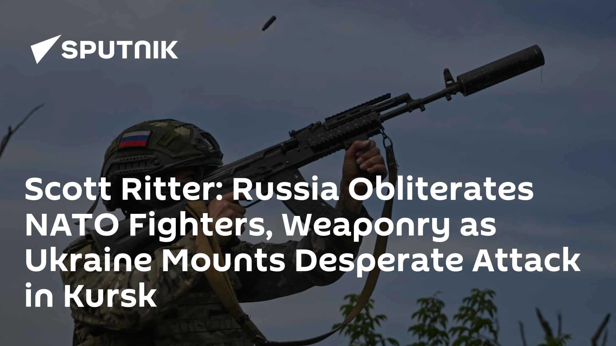 Scott Ritter: Russia Obliterates NATO Fighters, Weaponry as Ukraine Mounts Desperate Attack in Kursk