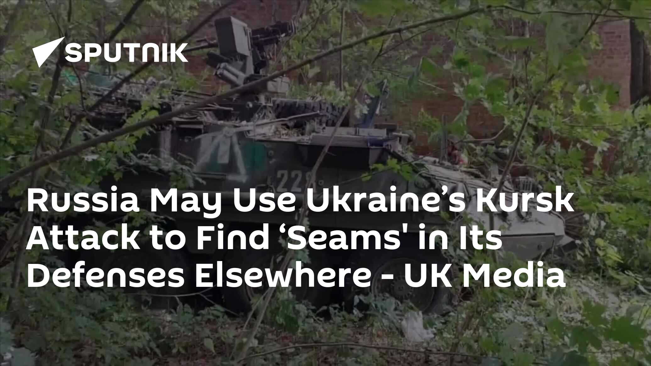 Russia May Use Ukraine’s Kursk Attack to Find ‘Seams' in Its Defenses Elsewhere - UK Media
