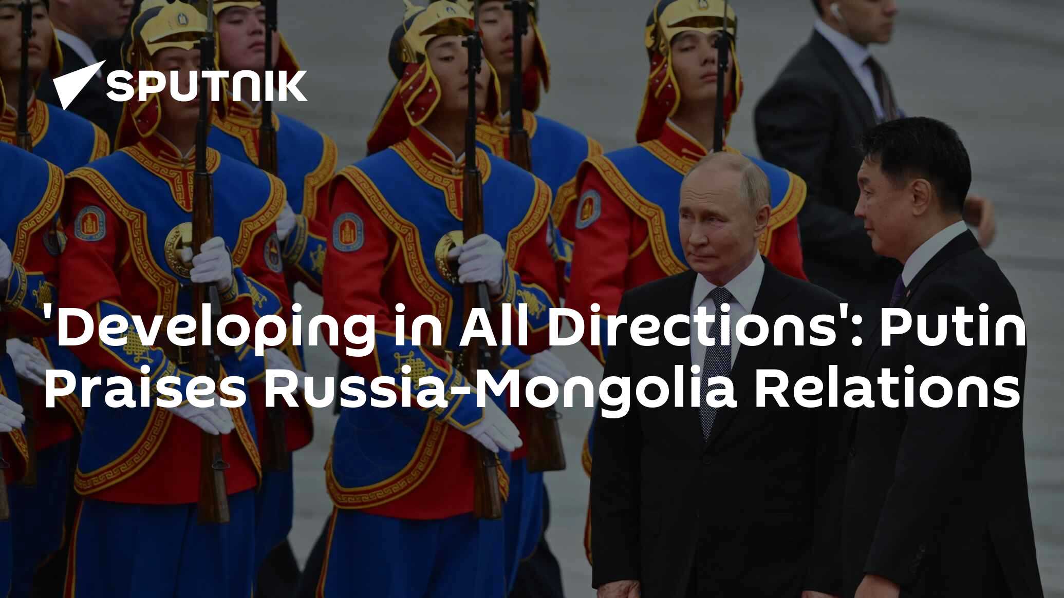 Putin Says Relations Between Russia, Mongolia Developing in All Directions