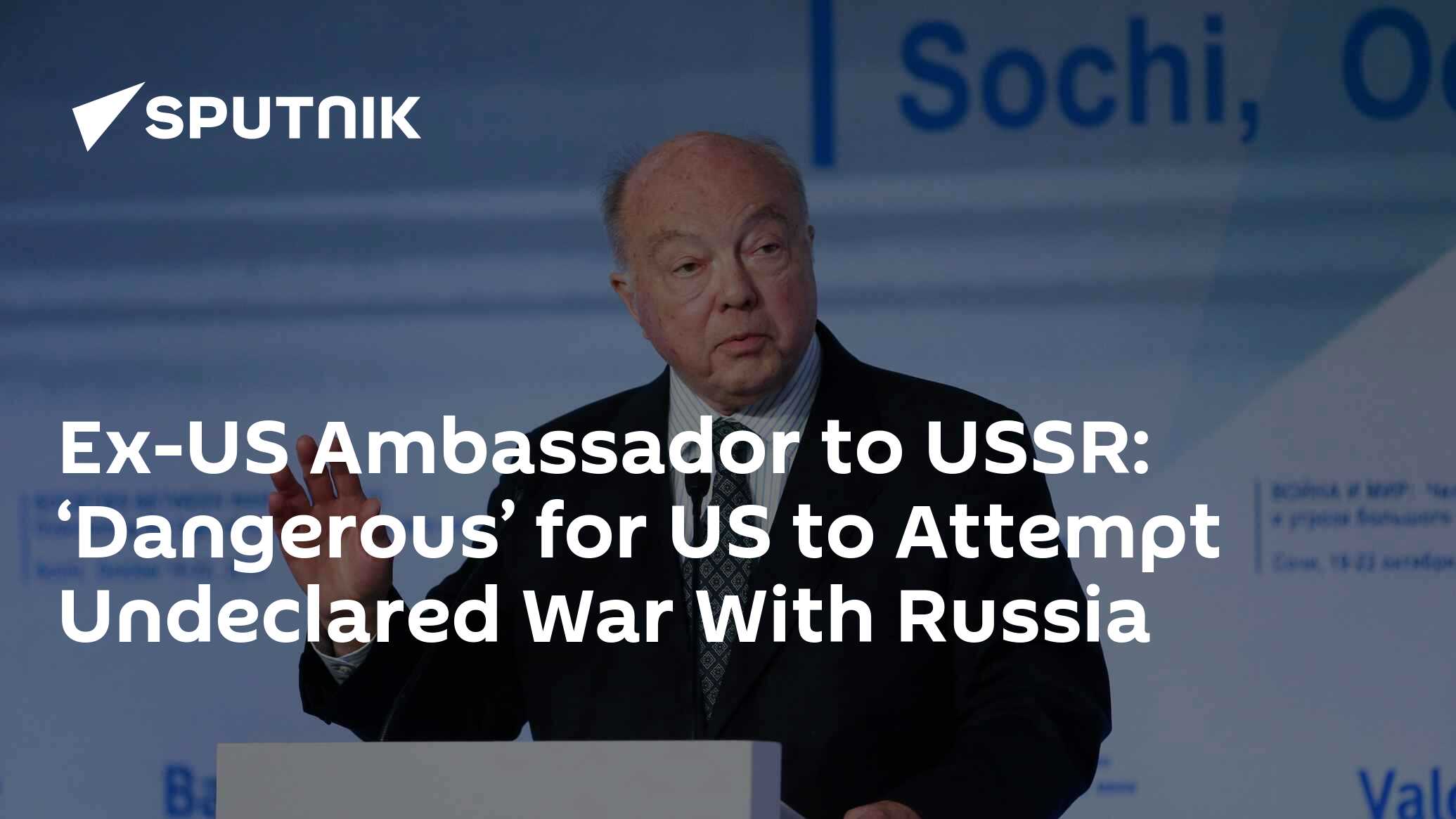 Former US Ambassador to USSR Says ‘Dangerous’ for US to Attempt Undeclared War With Russia