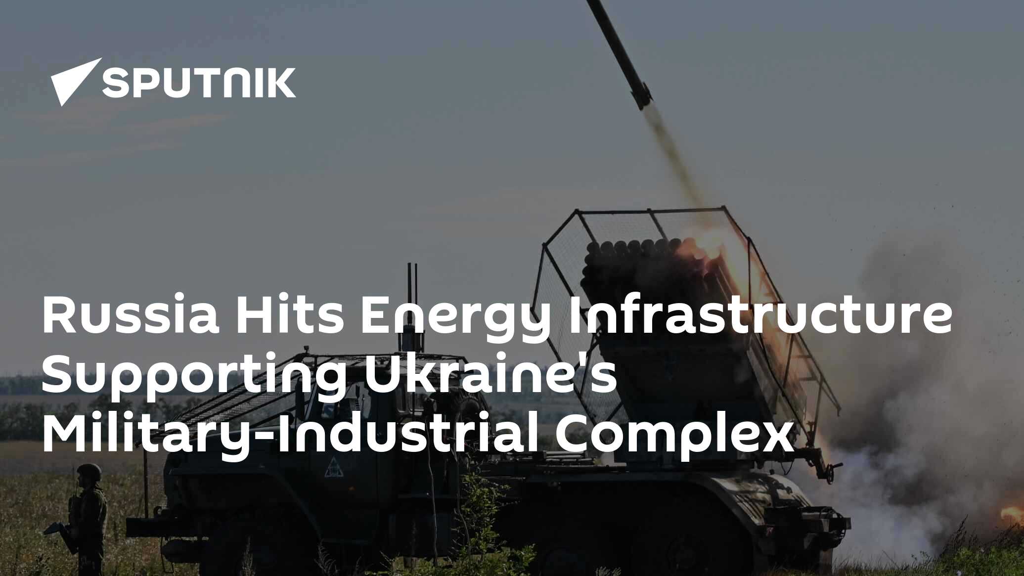 Russia Hits Energy Infrastructure Supporting Ukraine's Military-Industrial Complex