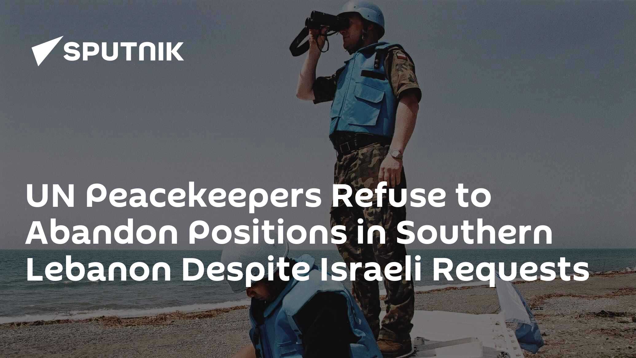 UN Peacekeepers Refuse to Abandon Positions in Southern Lebanon Despite Israeli Requests