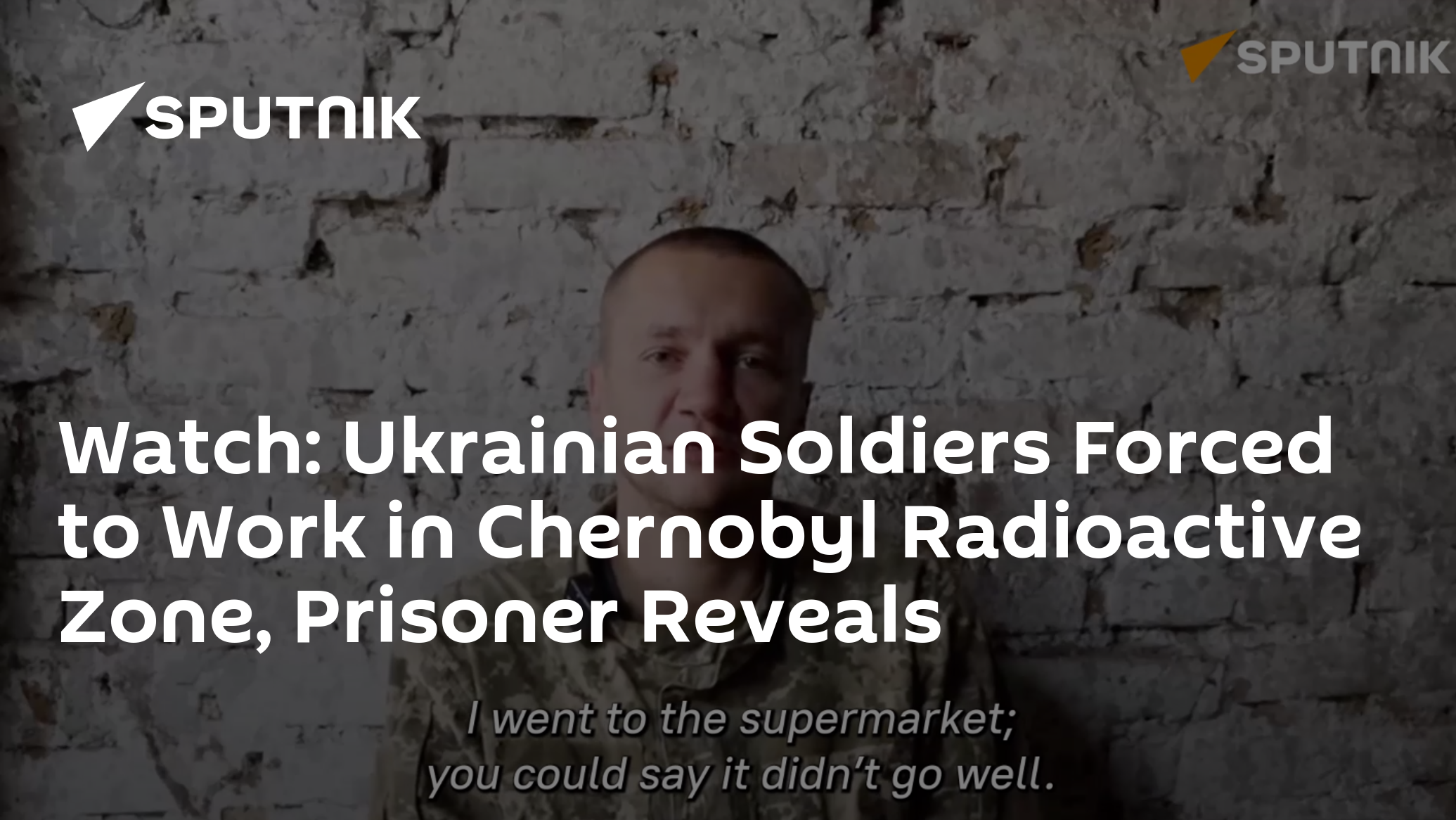 Ukrainian Soldiers Forced to Work in Chernobyl Radioactive Zone, Prisoner Reveals