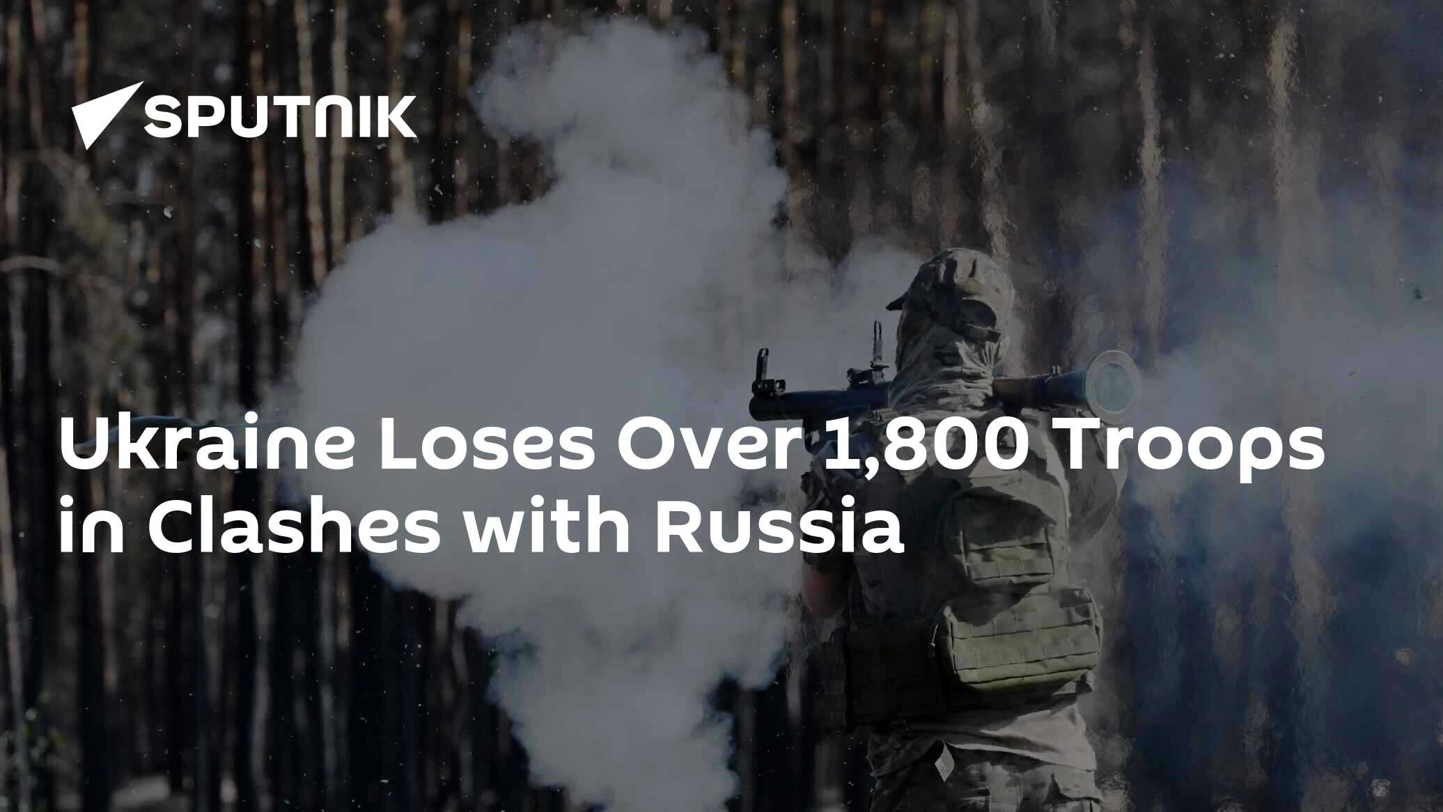 Ukraine Loses Over 1,800 Troops in Clashes with Russia