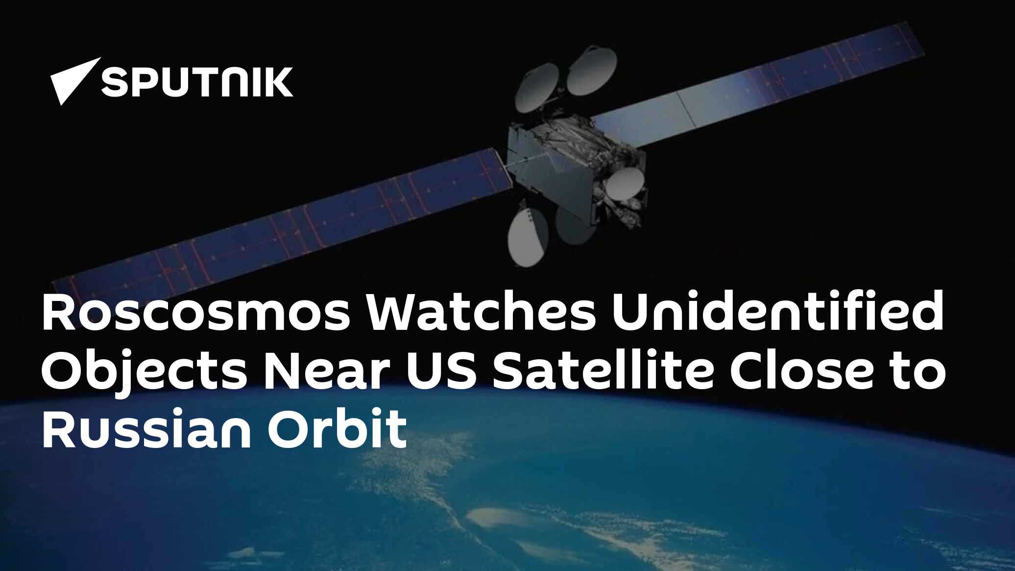 Roscosmos Watches Unidentified Objects Near US Satellite Close to Russian Orbit