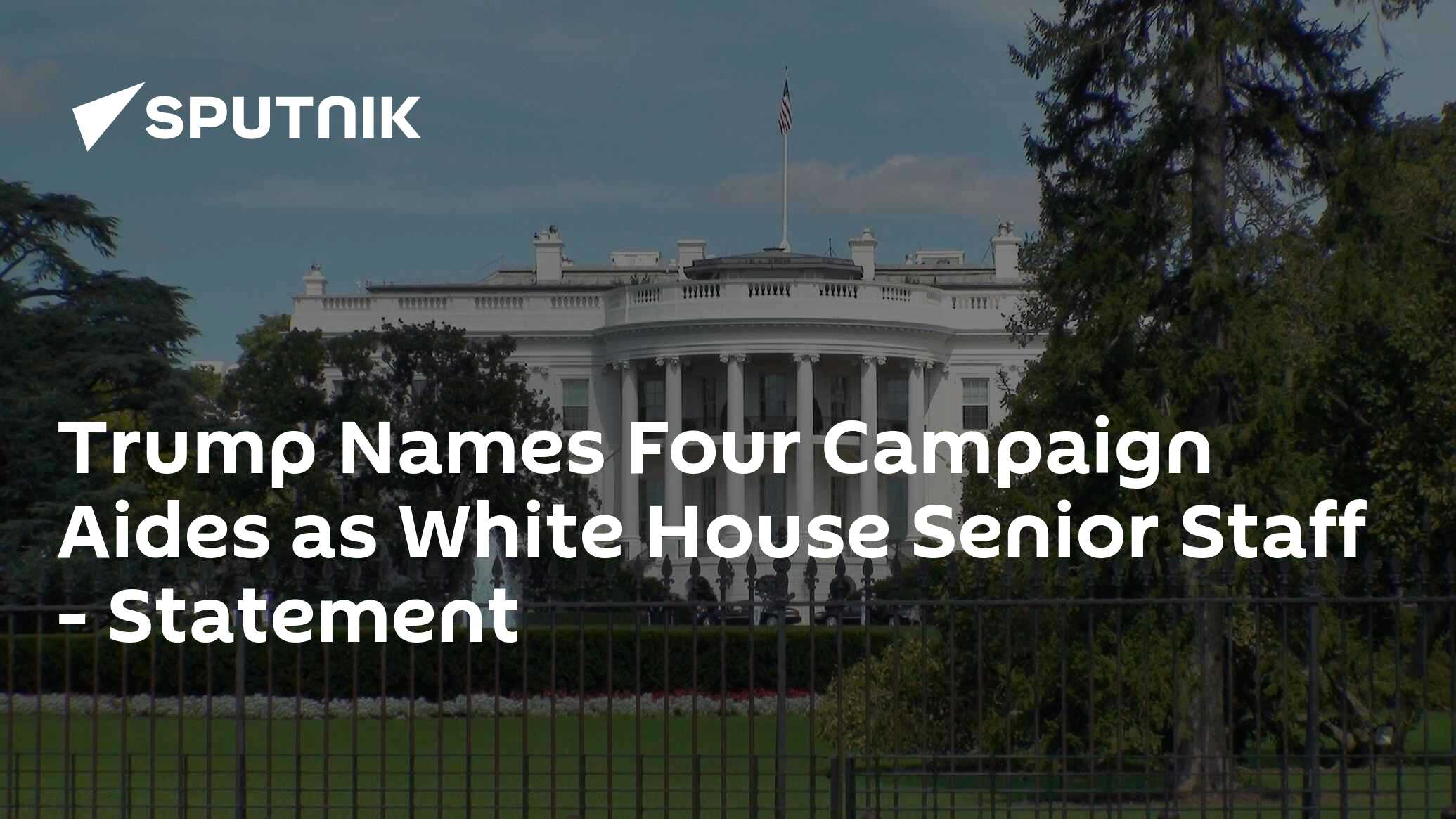 Trump Names Four Campaign Aides as White House Senior Staff Statement