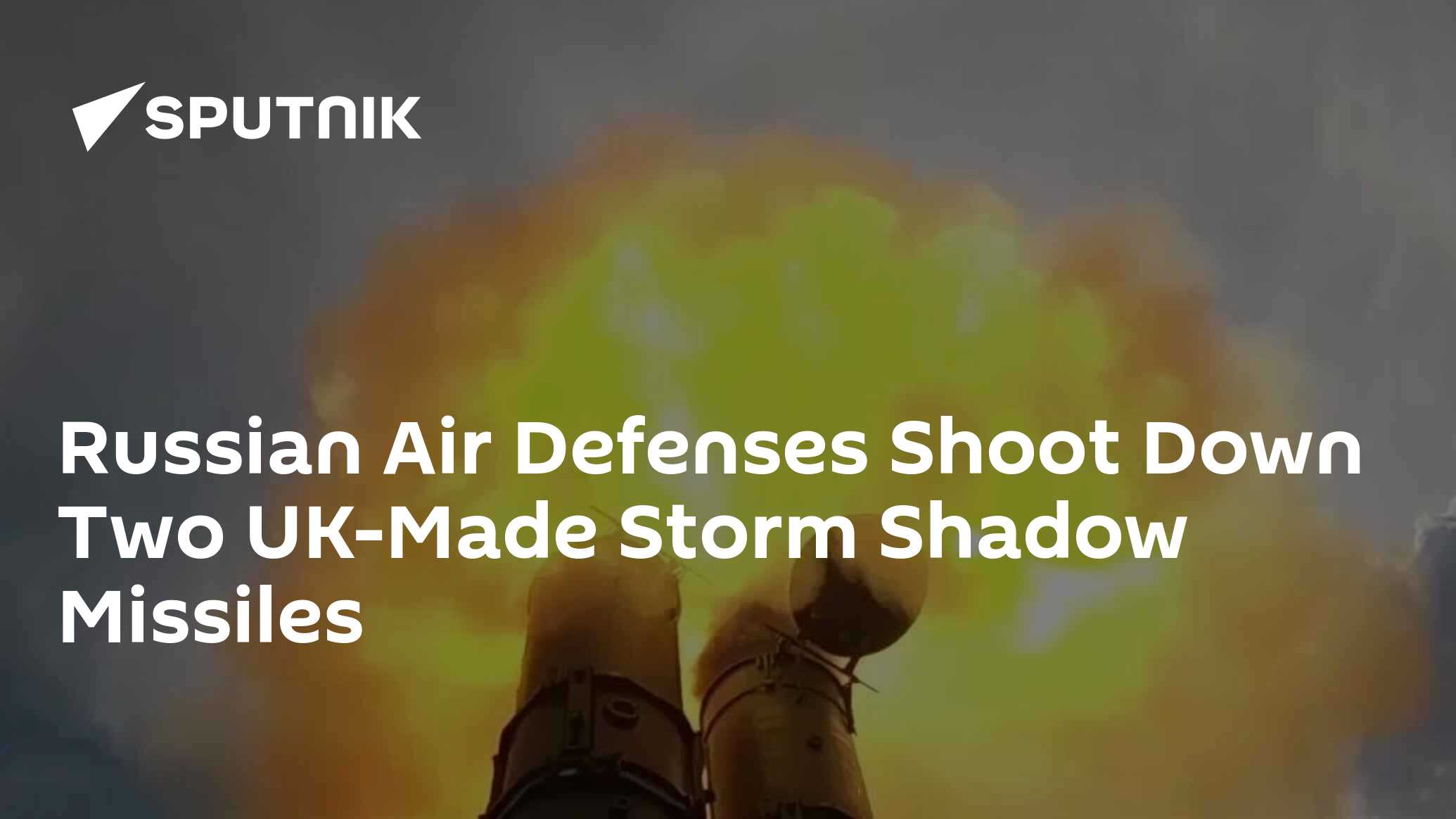 Russian Air Defenses Shoot Down Two UK-Made Storm Shadow Missiles