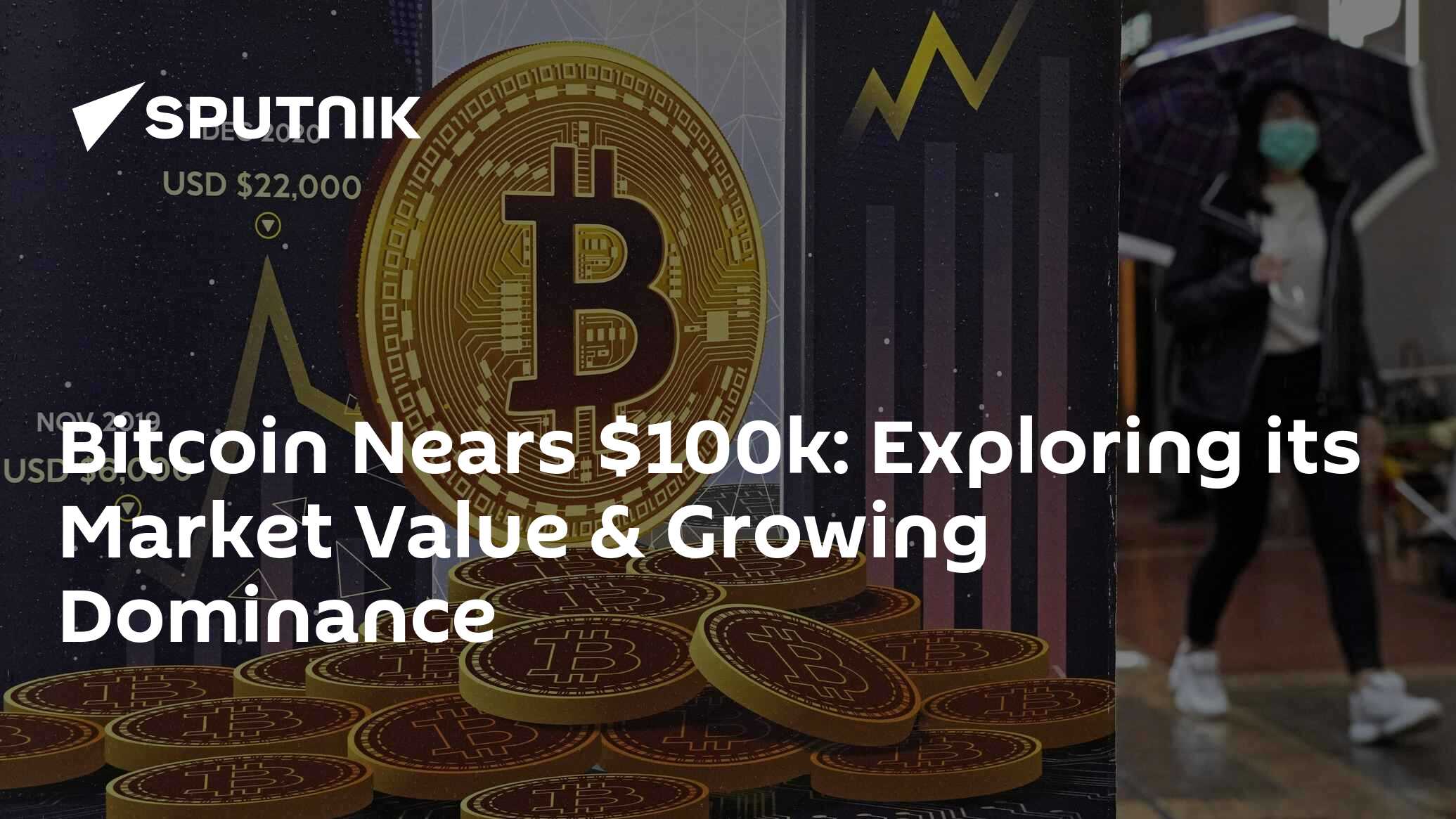 Bitcoin Nears $100k: Exploring its Market Value & Growing Dominance