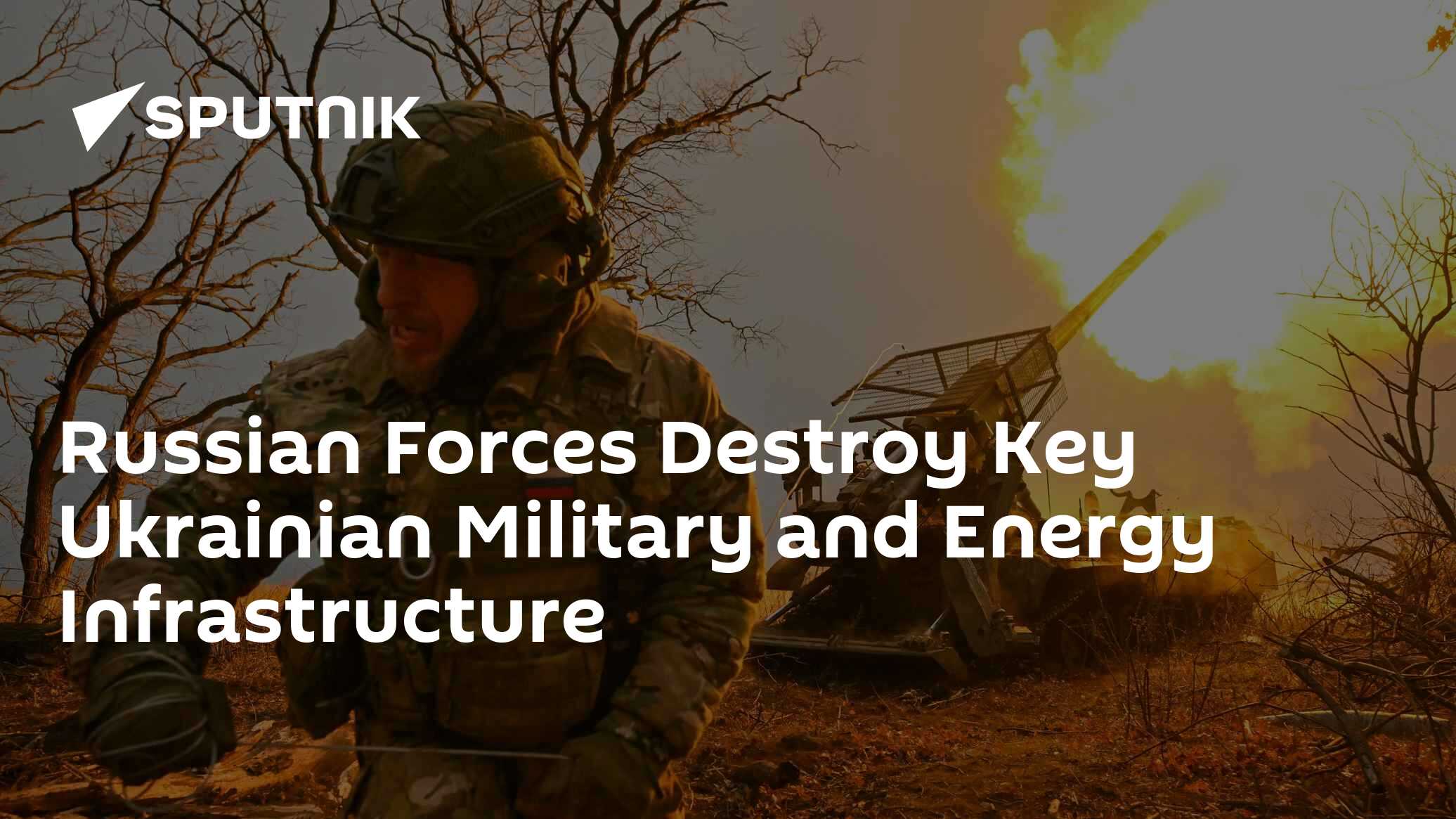 Russian Forces Destroy Key Ukrainian Military and Energy Infrastructure