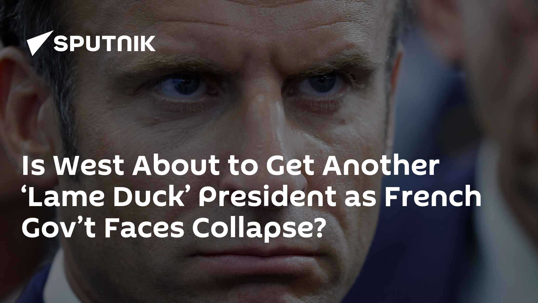 Is West About to Get Another 'Lame Duck' President as French Gov't ...