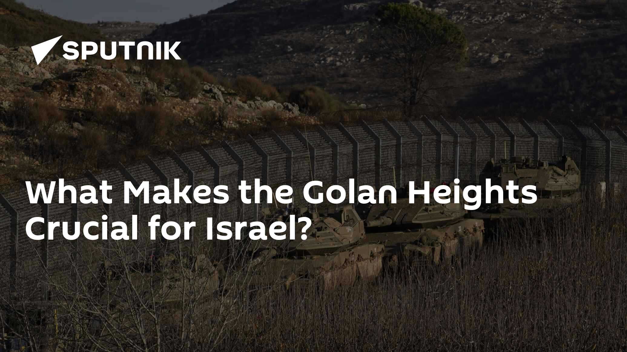 What Makes the Golan Heights Crucial for Israel?