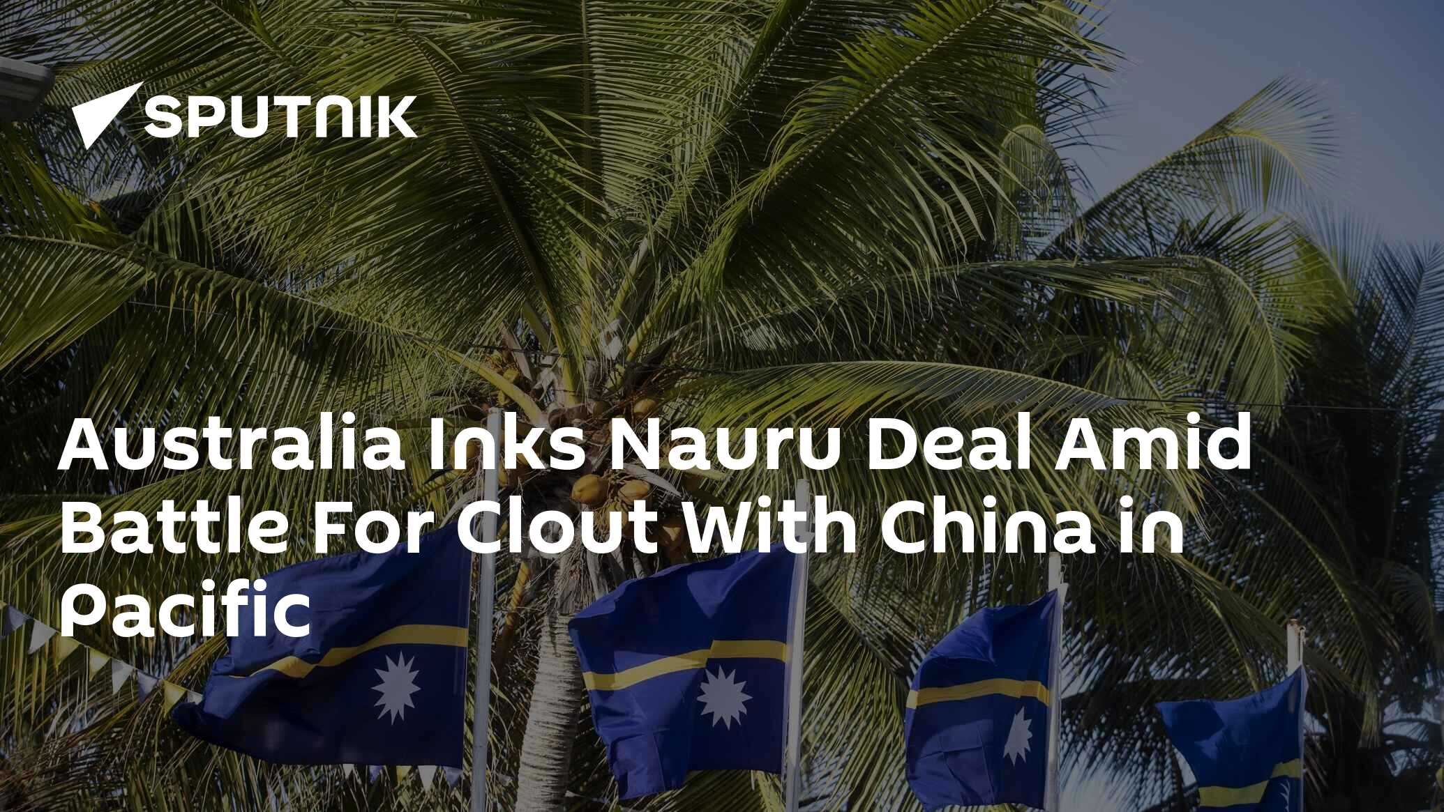 Australia Inks Nauru Deal Amid Battle For Clout With China in Pacific