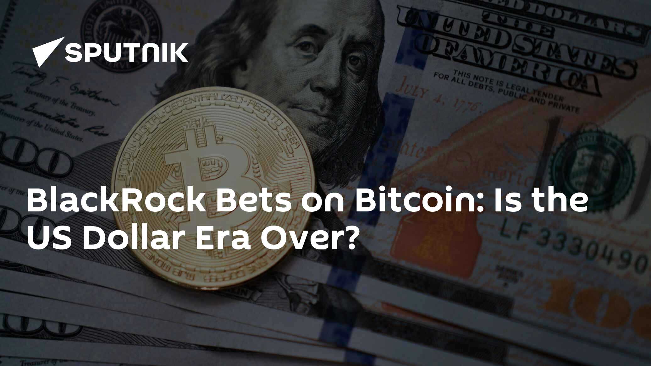 BlackRock Bets on Bitcoin: Is the US Dollar Era Over?