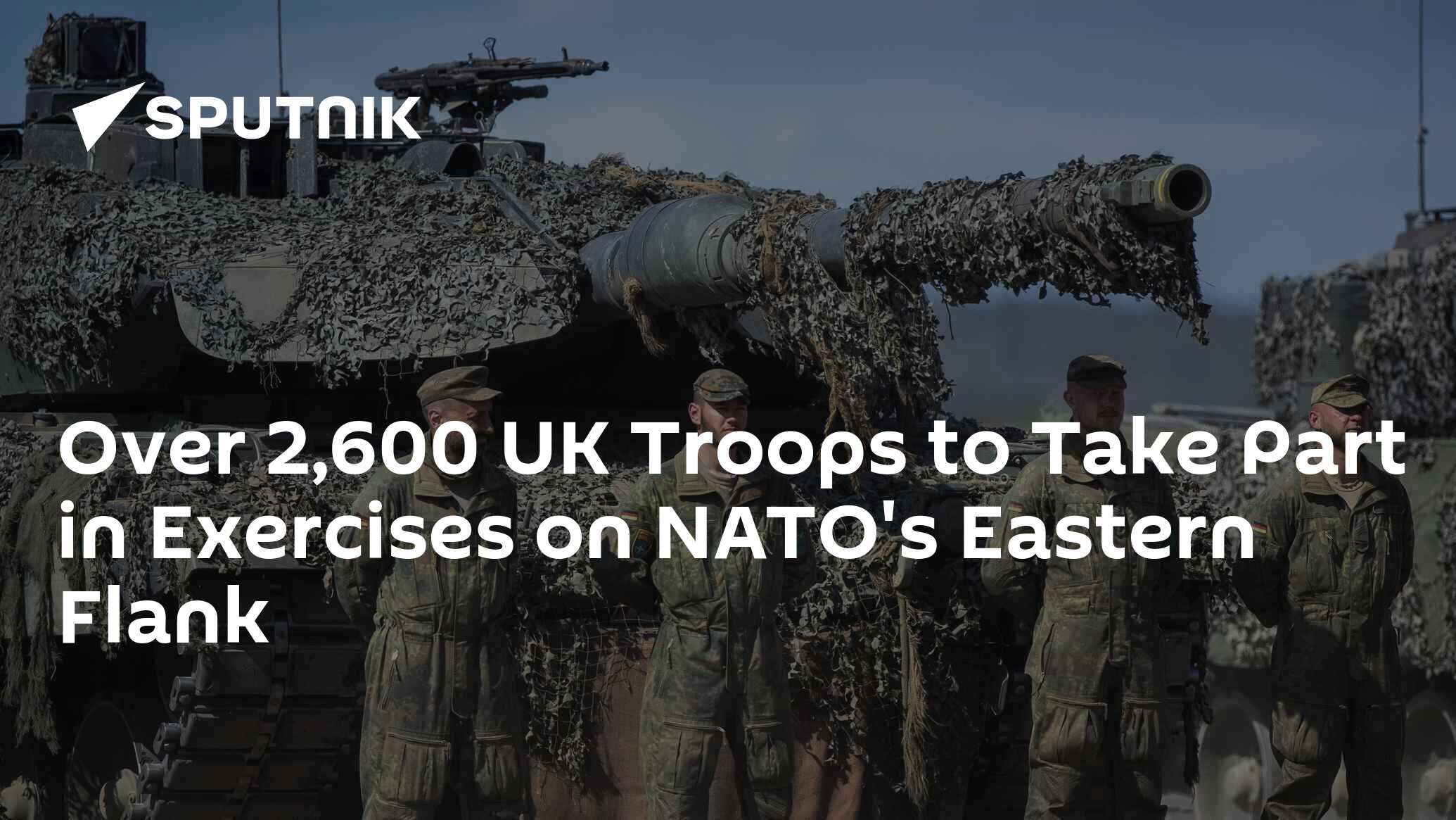 Over 2,600 UK Troops, to Take Part in Exercises on NATO's Eastern Flank