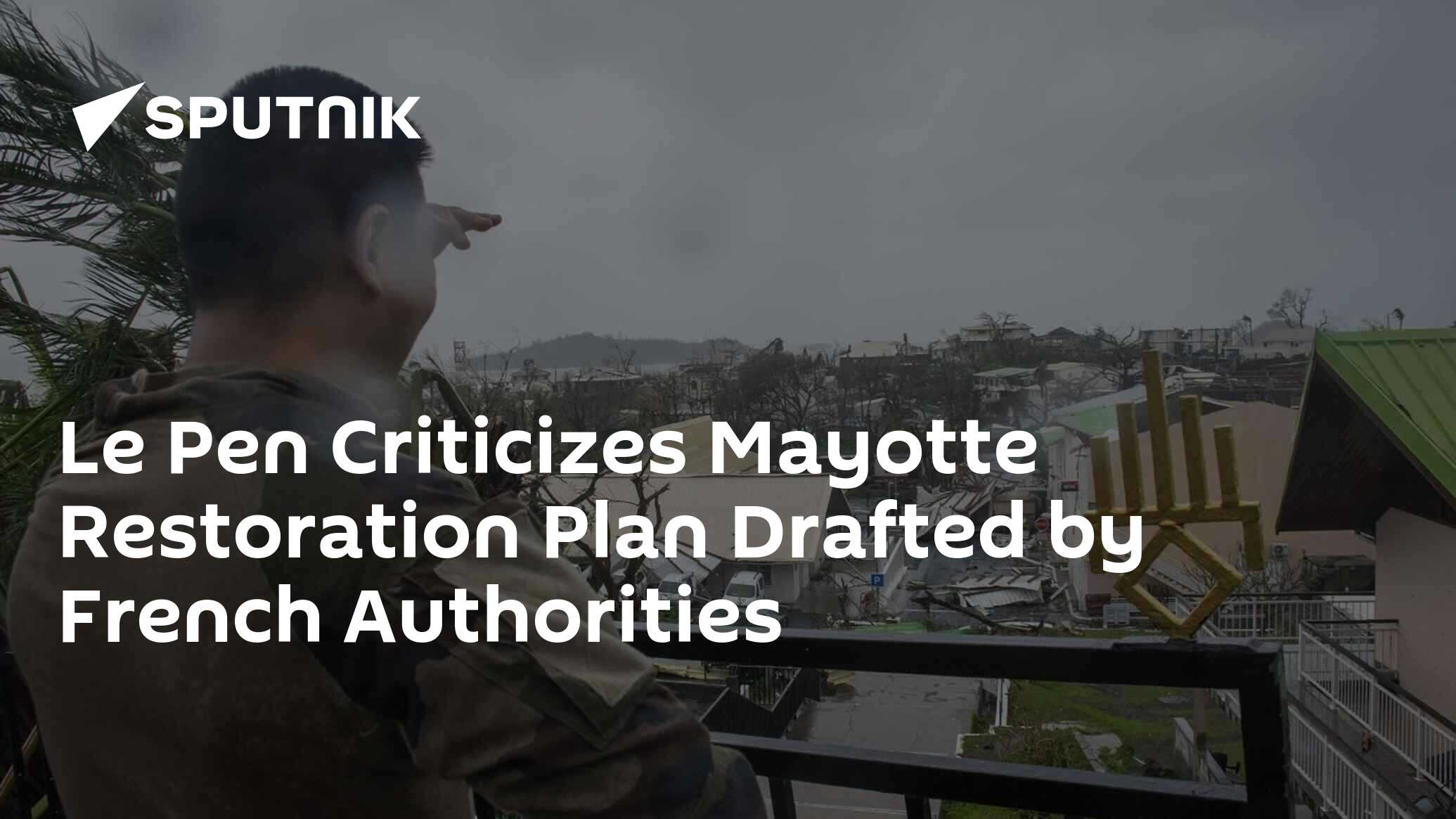 Le Pen Criticizes Mayotte Restoration Plan Drafted by French Authorities