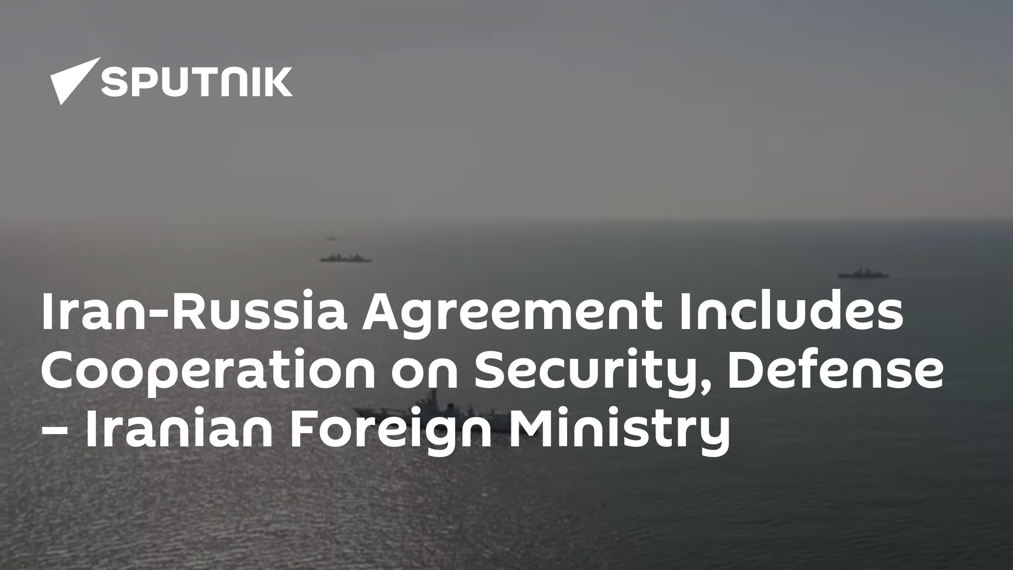 Iran-Russia Agreement Includes Cooperation on Security, Defense ...