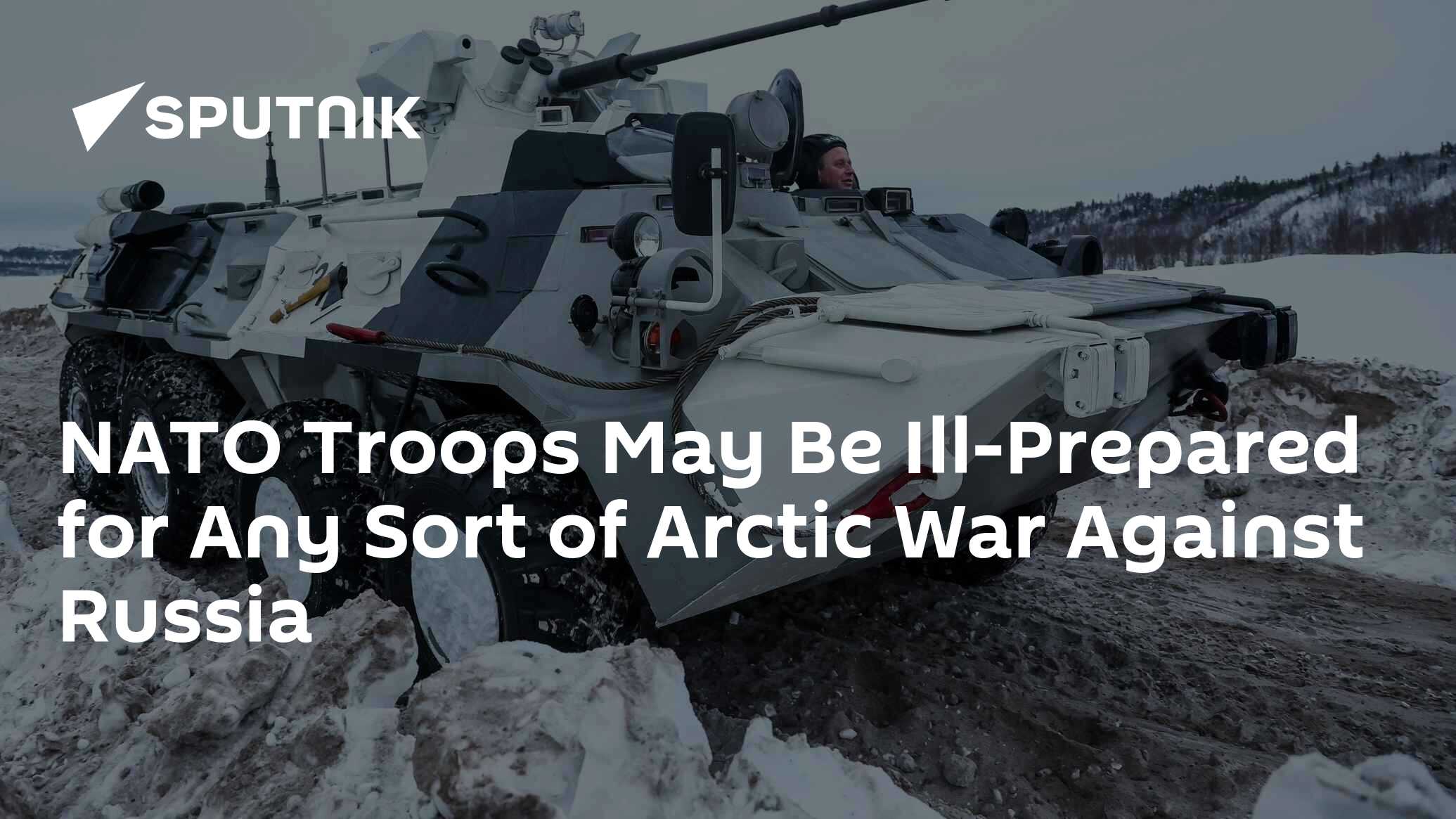 NATO Troops May Be Ill-Prepared for Any Sort of Arctic War Against Russia