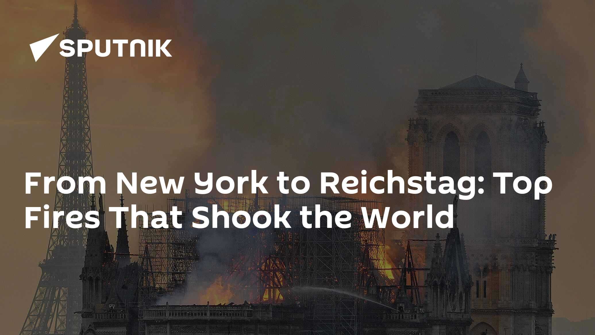 From New York to Reichstag: Top Fires That Shook the World