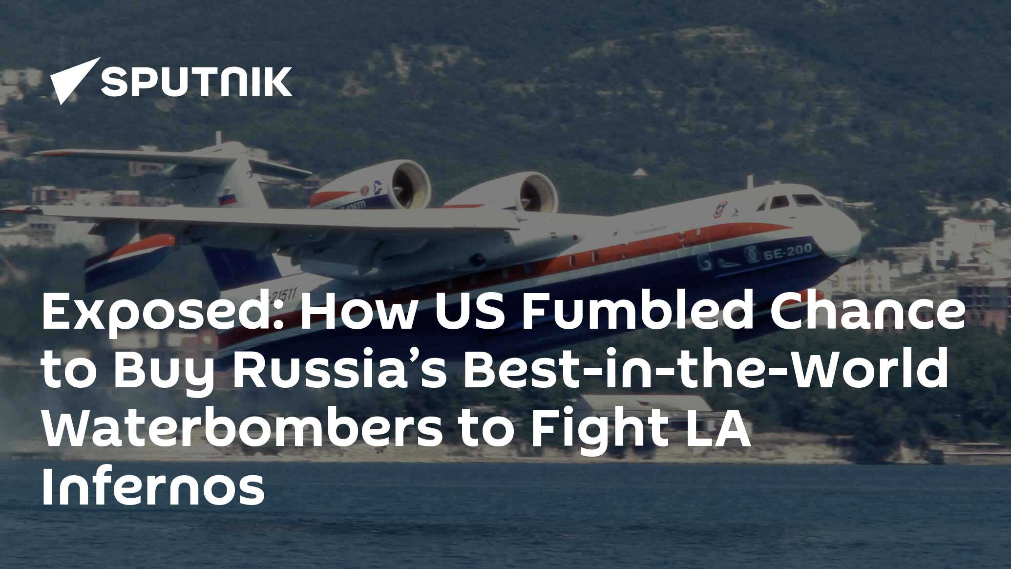 Exposed: How US Fumbled Chance to Buy Russia’s Best-in-the-World Waterbombers to Fight LA Infernos