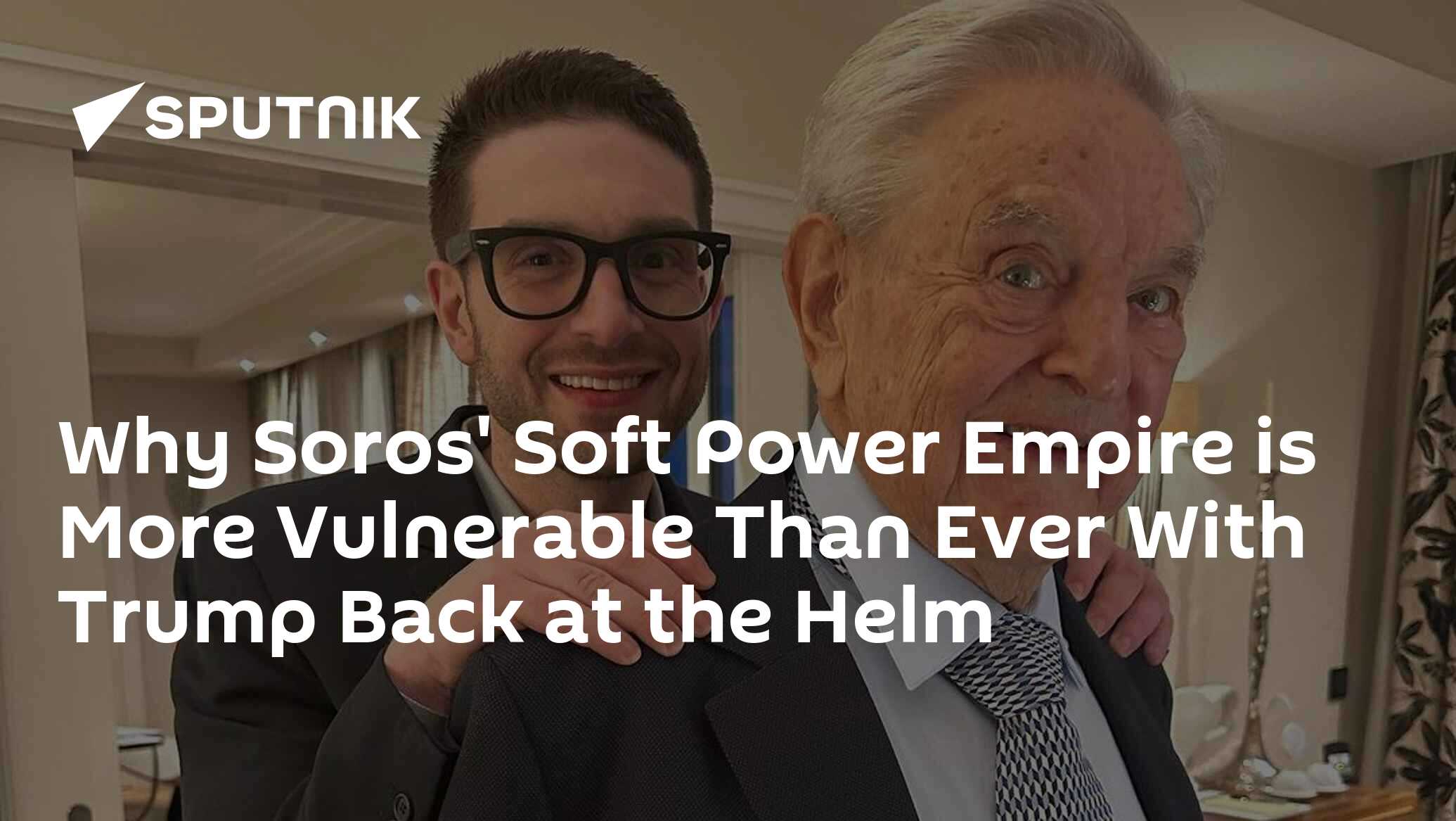 Why Soros' Soft Power Empire is More Vulnerable Than Ever With Trump Back at the Helm Why Soros' Soft Power Empire is More Vulnerable Than Ever With Trump Back at the Helm
