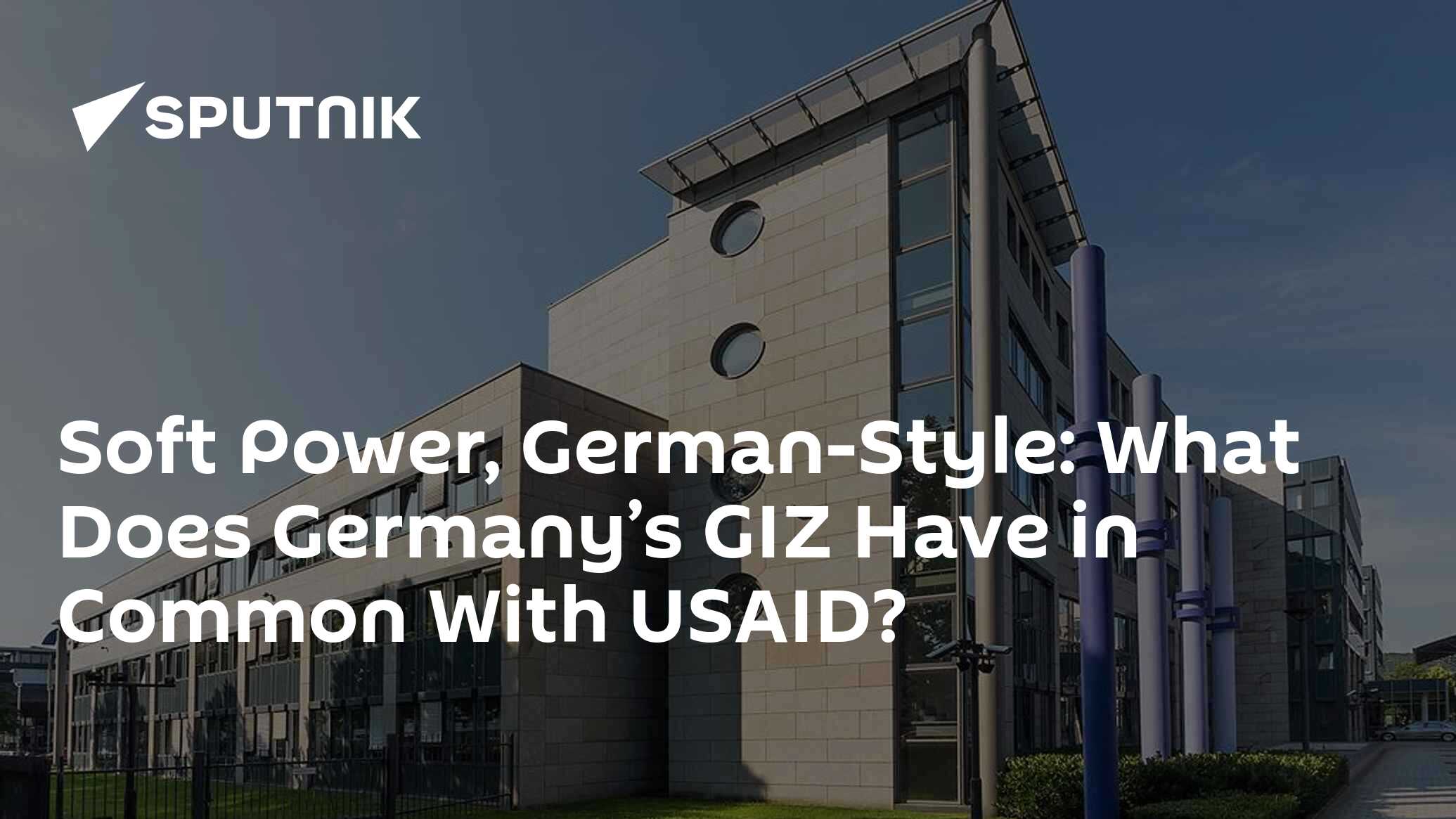 What Does Germany’s GIZ Have in Common With USAID? What Does Germany’s GIZ Have in Common With USAID?