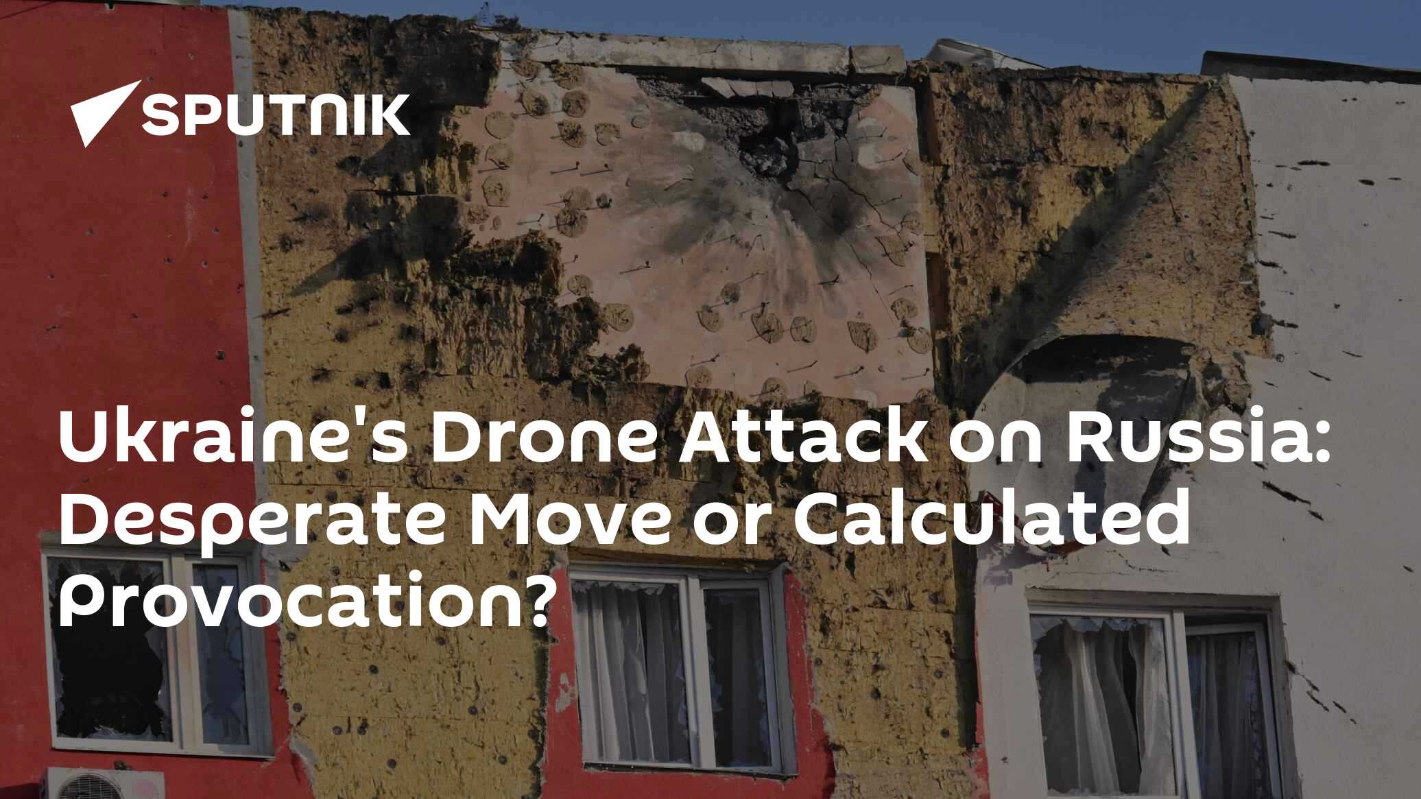 Ukraine's Drone Attack on Russia: Desperate Move or Calculated Provocation?