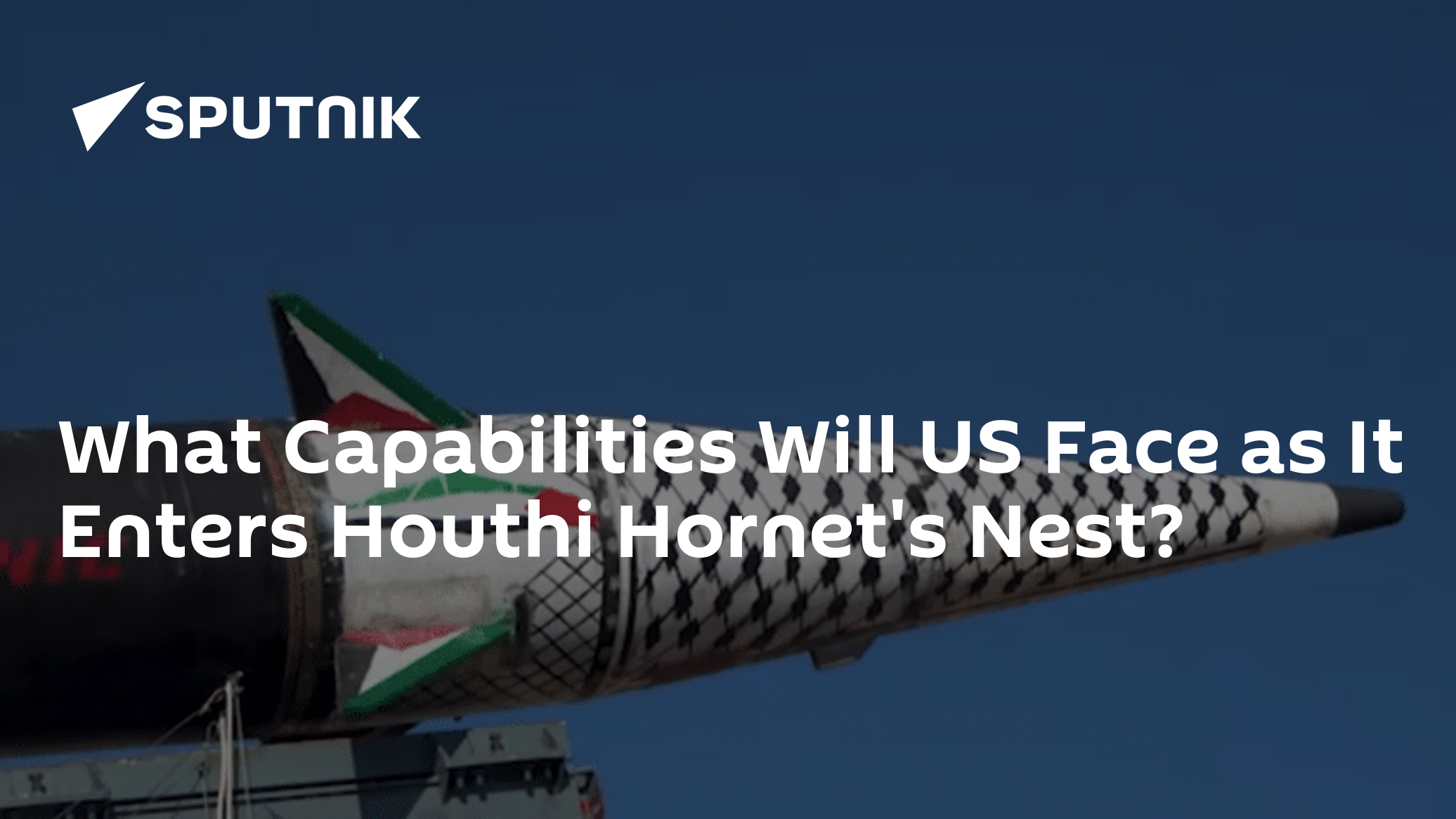 What Capabilities Will US Face as It Enters Houthi Hornet’s Nest?
