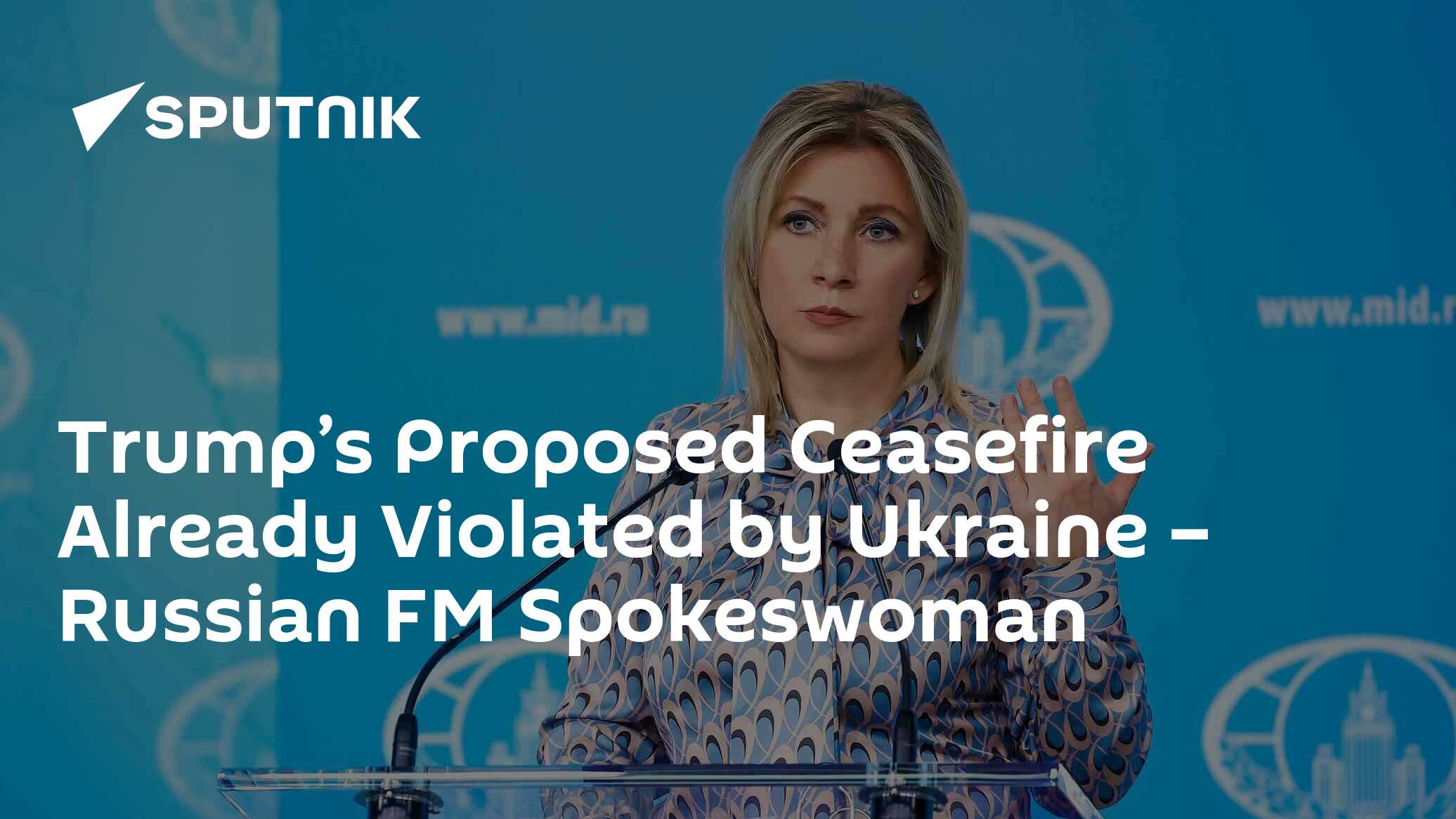 Ceasefire proposed by Trump Has Already Been Violated by Ukraine – Russian FM Spokeswoman Ceasefire proposed by Trump Has Already Been Violated by Ukraine – Russian FM Spokeswoman
