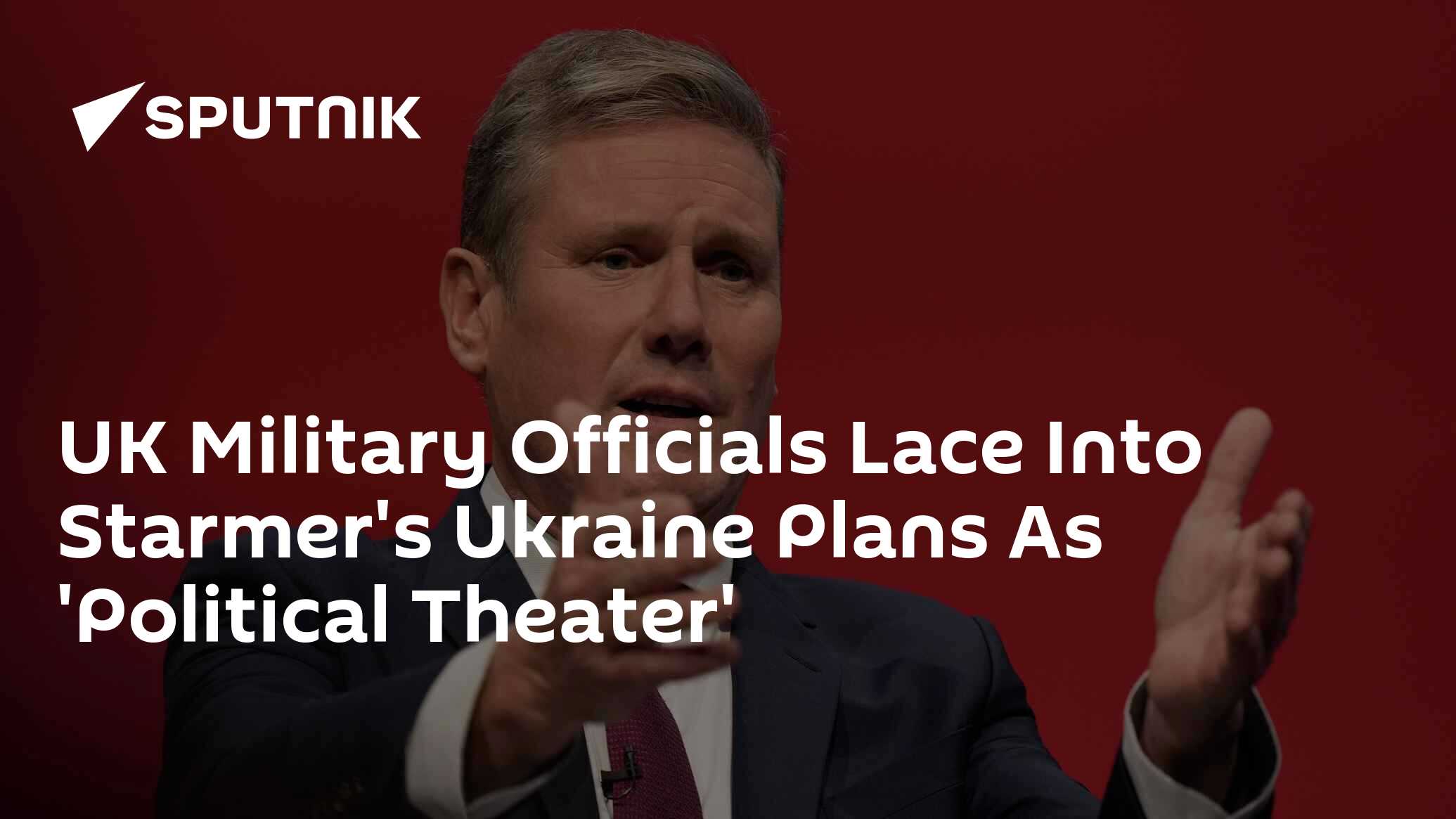 UK Military Officials Lace Into Starmer's Ukraine Plans As 'Political Theater' 