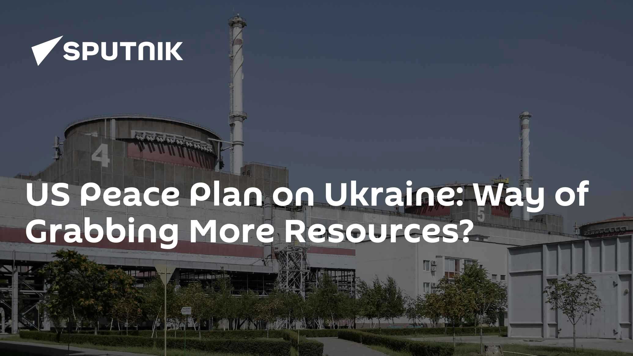 US Peace Plan on Ukraine: Way of Grabbing More Resources? 
