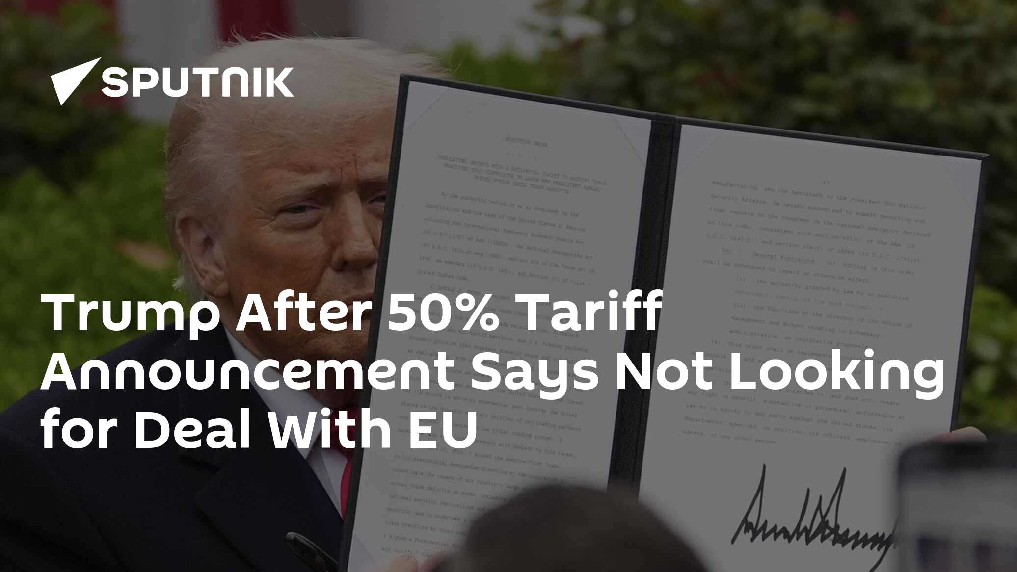 Trump After 50% Tariff Announcement Says Not Looking for Deal With EU