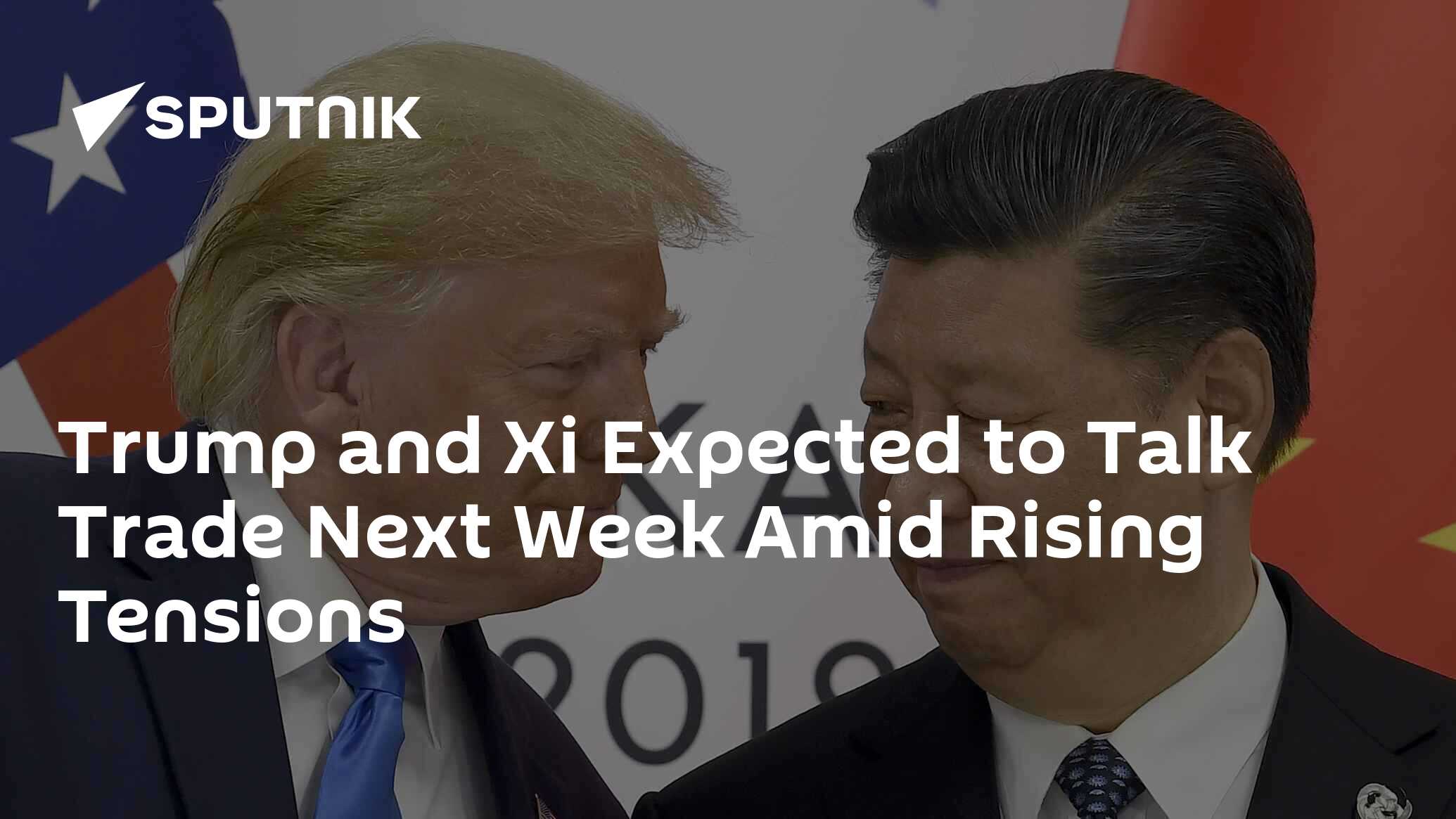 Trump and Xi Expected to Talk Trade Next Week Amid Rising Tensions