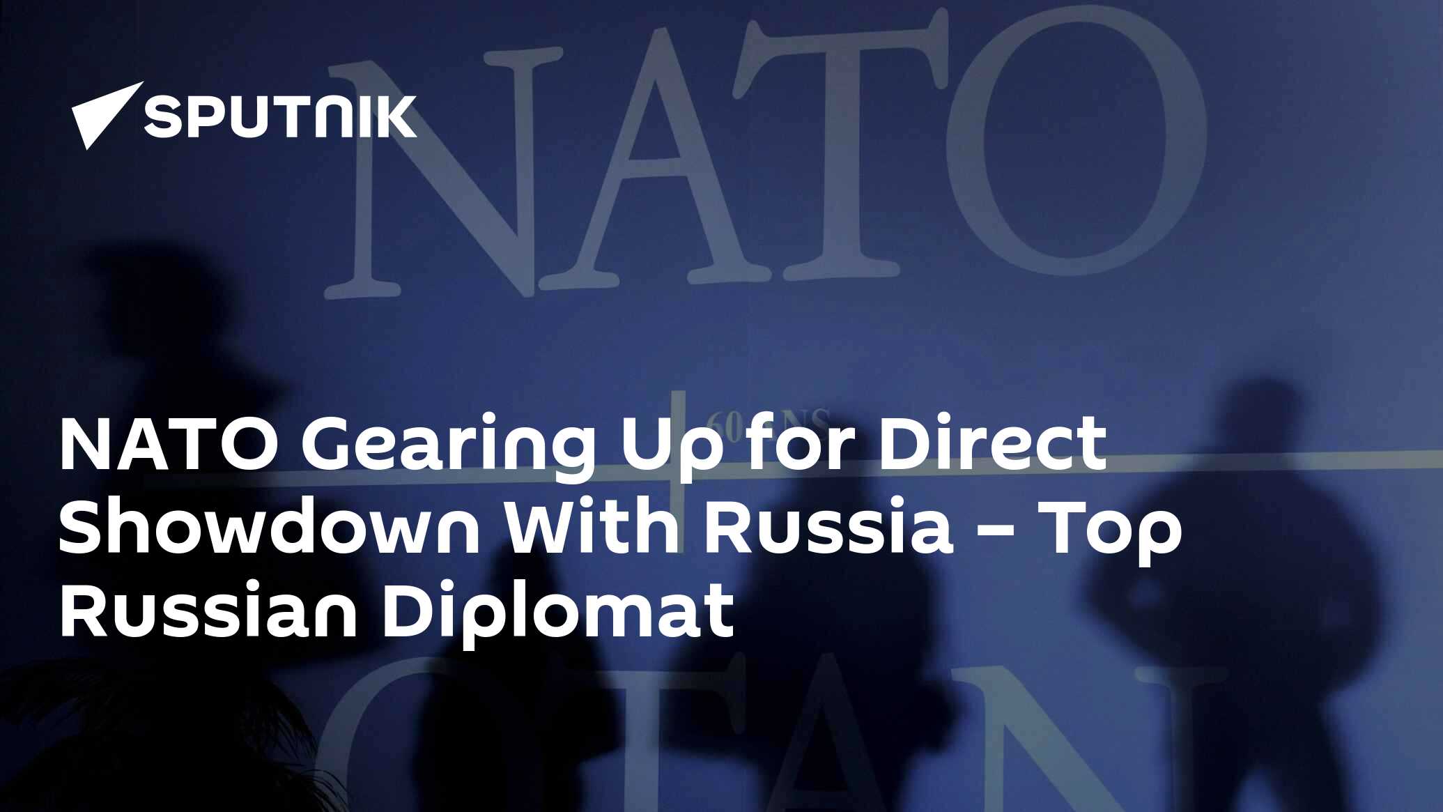 NATO Gearing Up for Direct Showdown With Russia – Top Russian Diplomat 