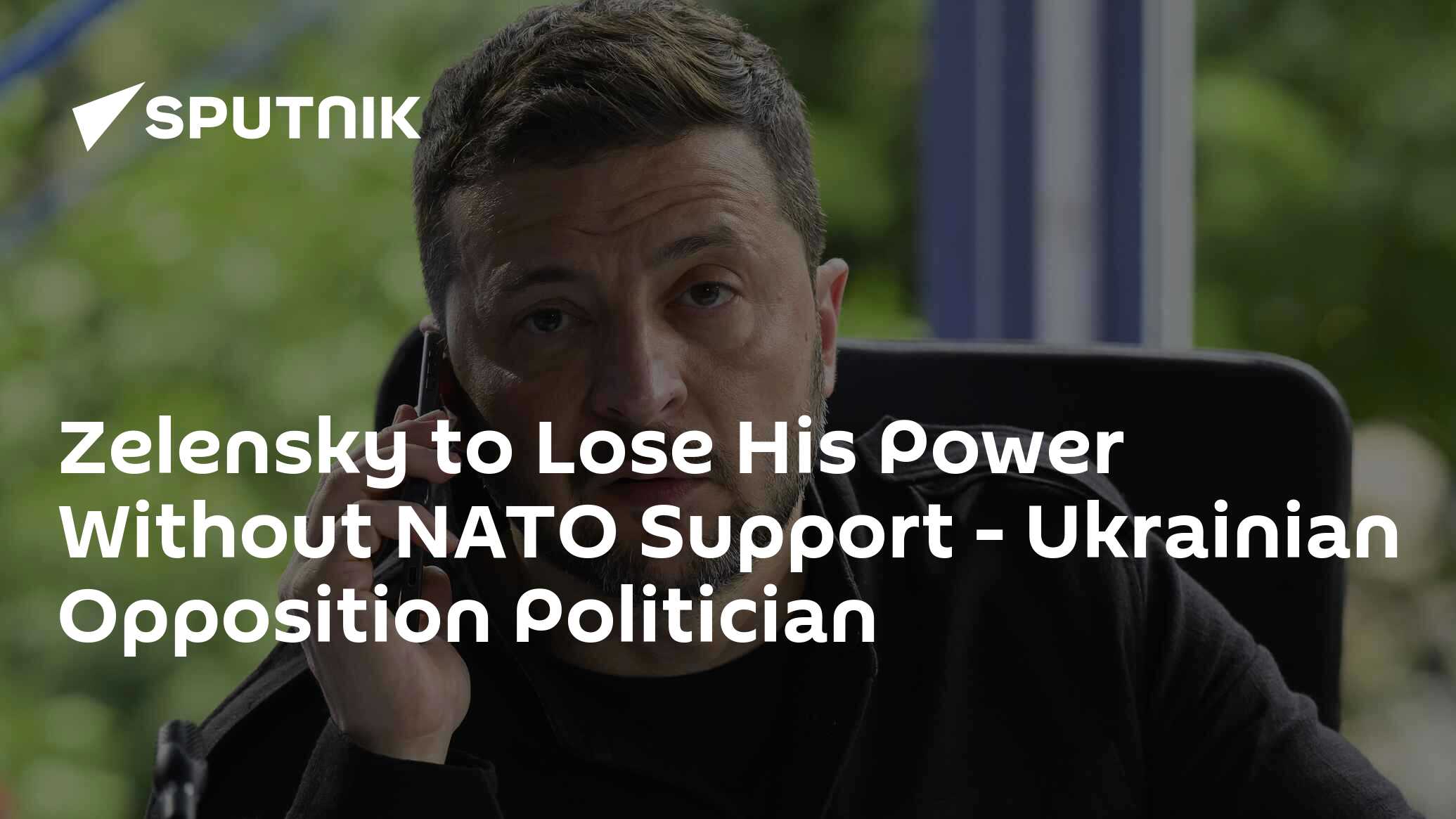 Zelensky to Lose His Power Without NATO Support – Ukrainian Opposition Politician