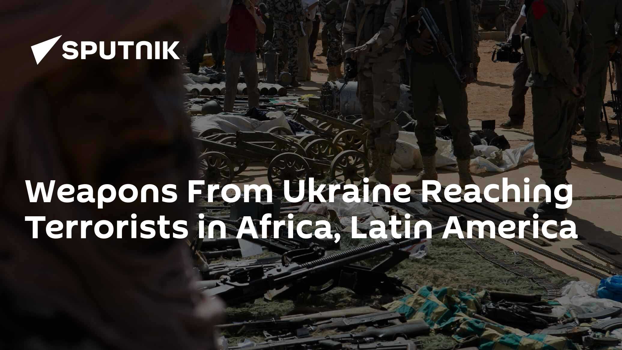 Weapons From Ukraine Reaching Terrorists in Africa, Latin America